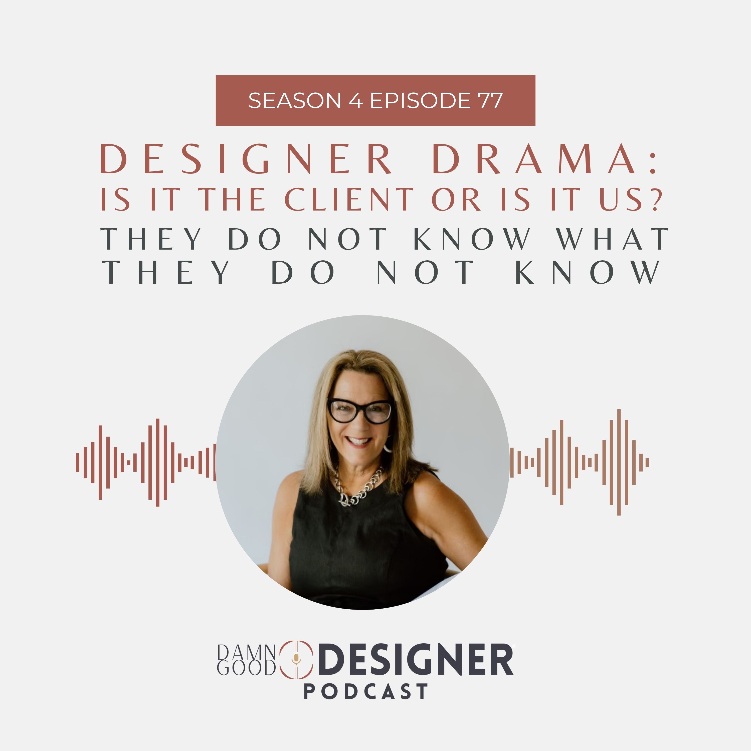 Season 4 Ep 77: DESIGNER DRAMA - They do not know what they do not know episode artwork