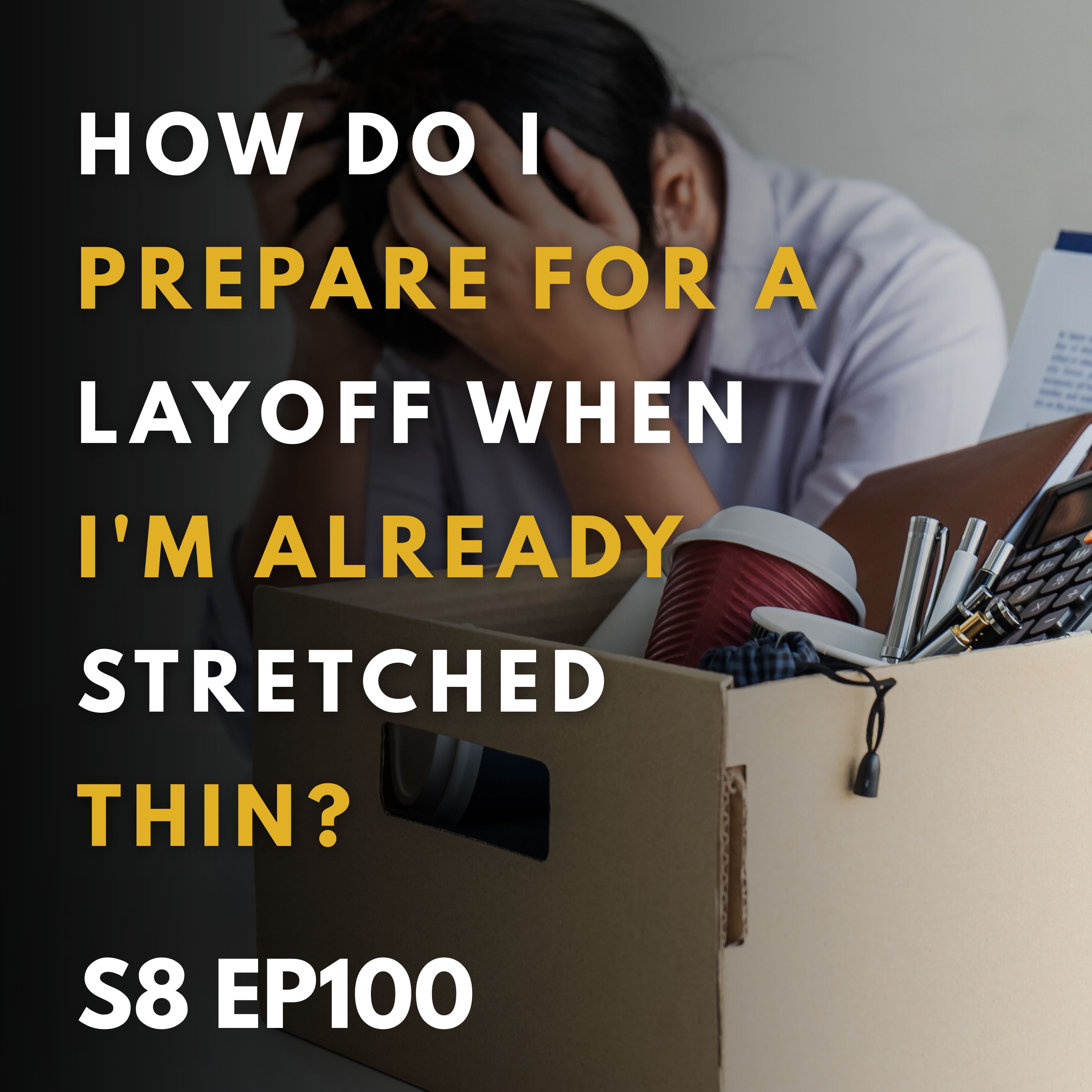 How Do I Prepare for a Layoff When I'm Already Stretched Thin?