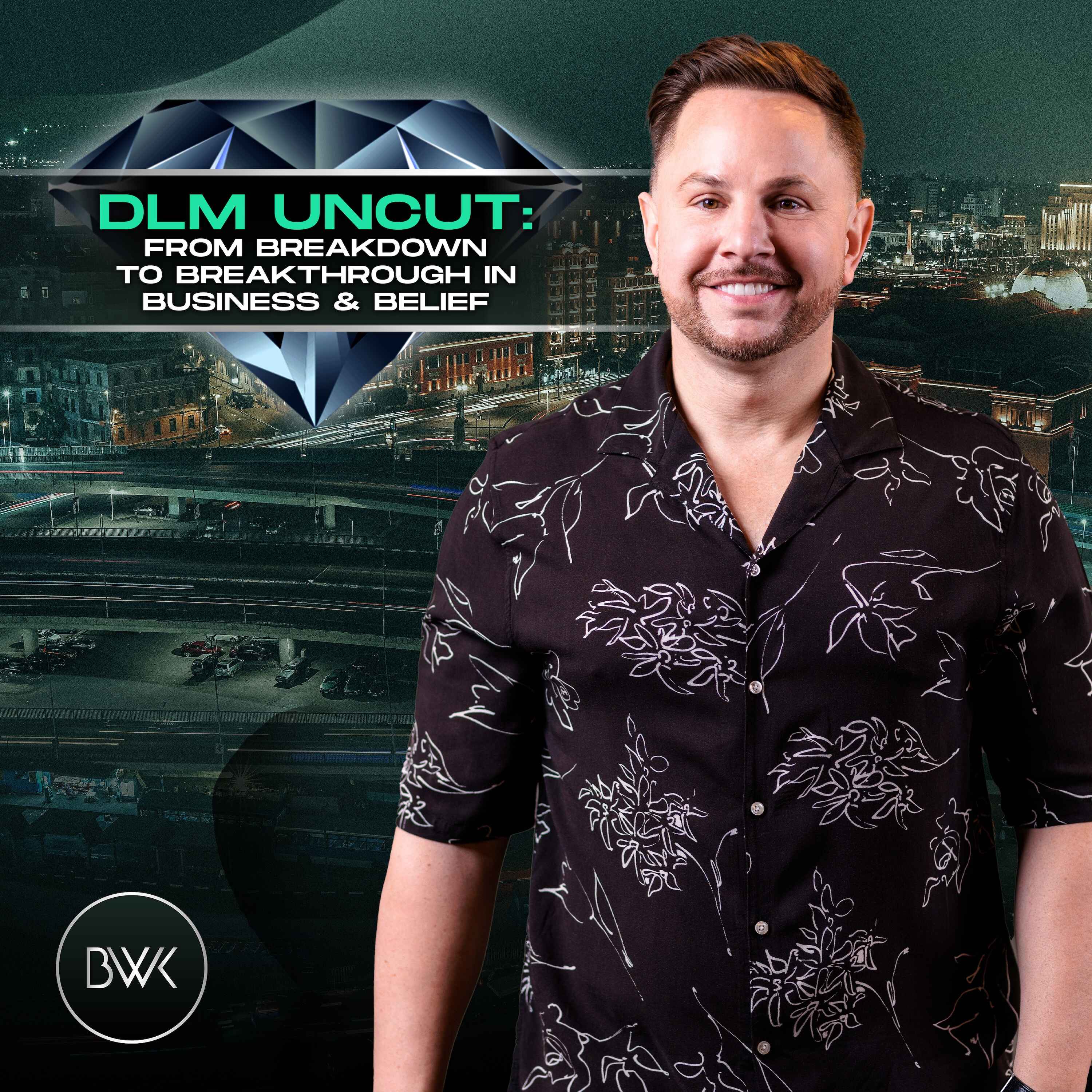 DLM Uncut: From Breakdown to Breakthrough in Business & Belief