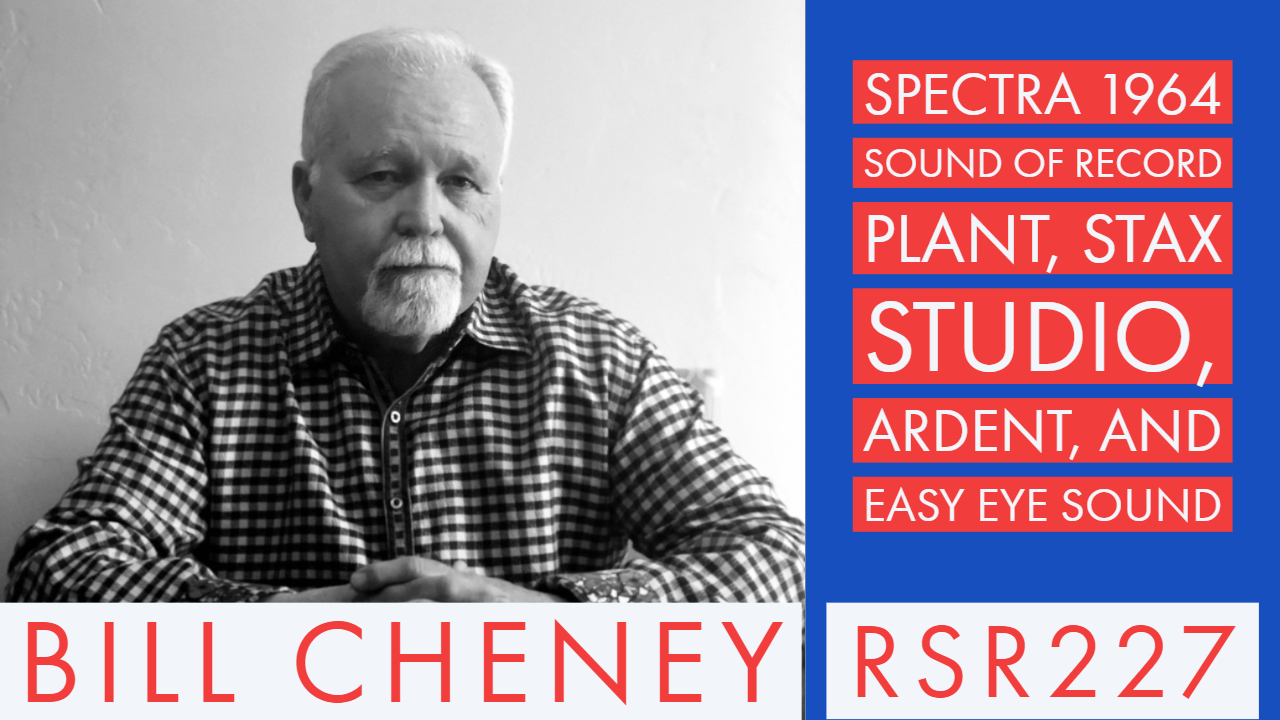 RSR227 - Bill Cheney - Spectra 1964 Sound of Record Plant, Stax Studio, Ardent, and Easy Eye Sound