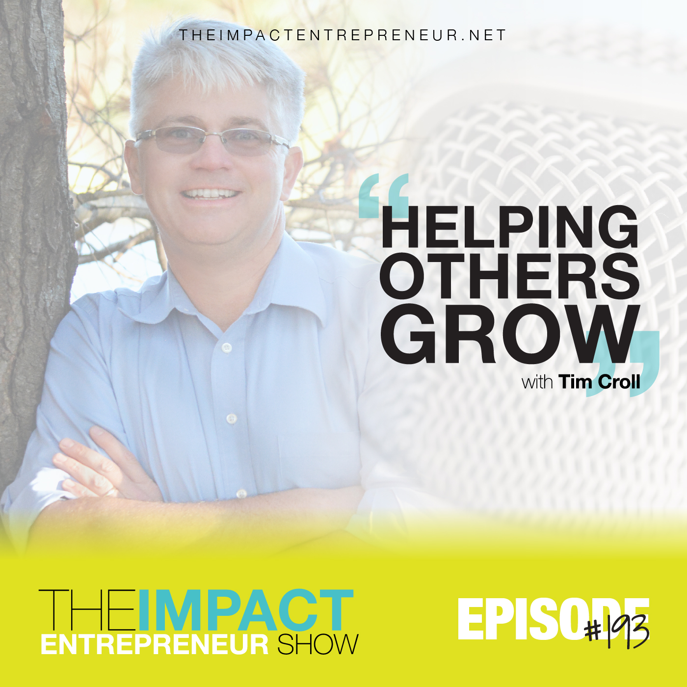 Ep. 193 - Helping Others Grow - with Tim Croll