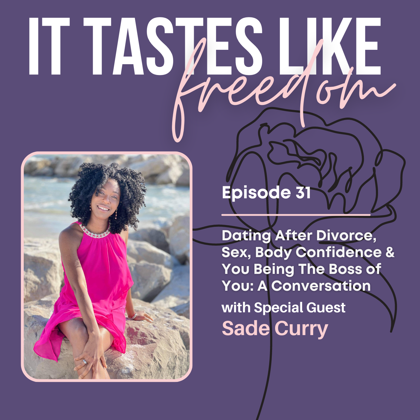 Dating After Divorce, Sex, Body Confidence & You Being The Boss of You: A Conversation with Sade Curry | Ep. 31