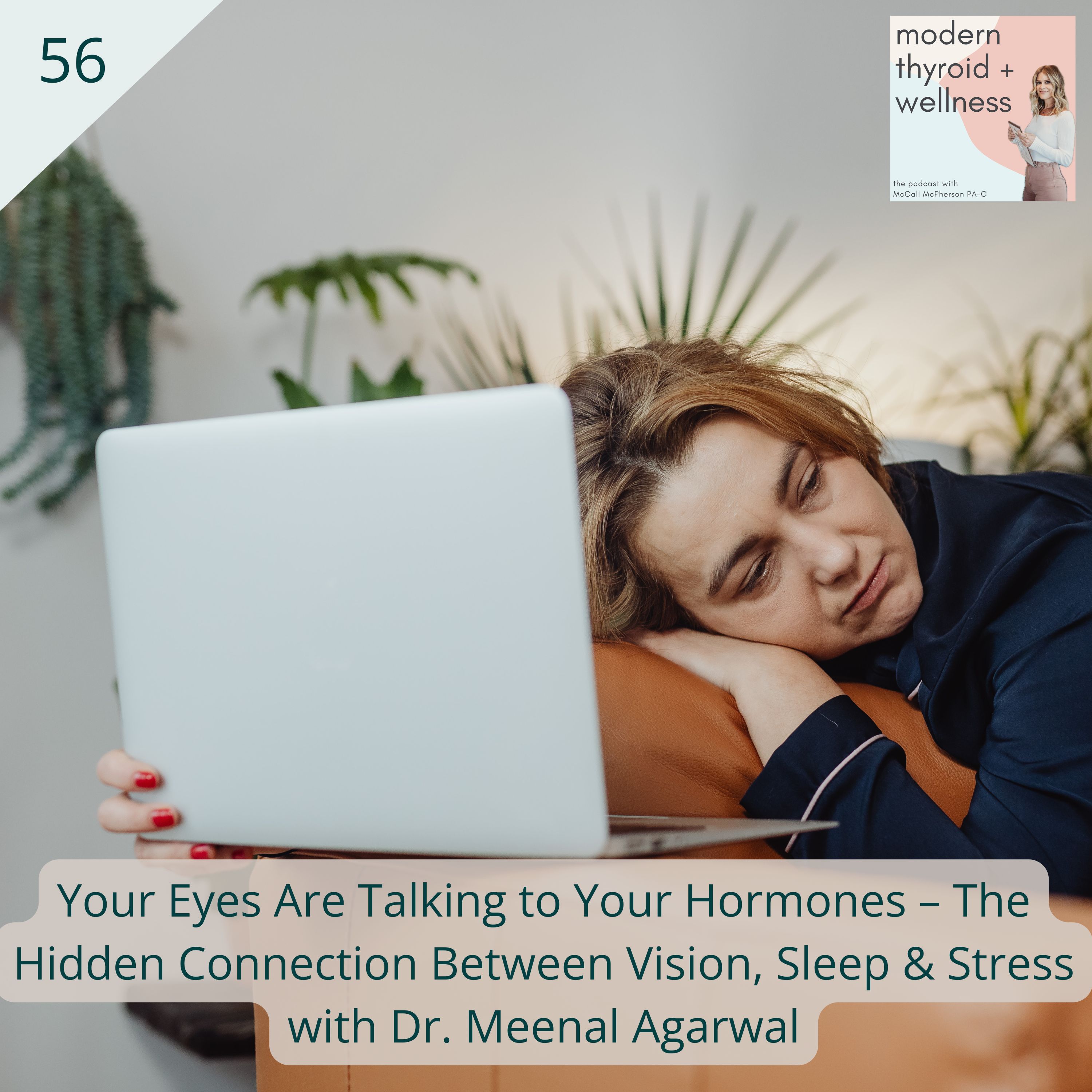 56: Your Eyes Are Talking to Your Hormones – The Hidden Connection Between Vision, Sleep & Stress with Dr. Meenal Agarwal