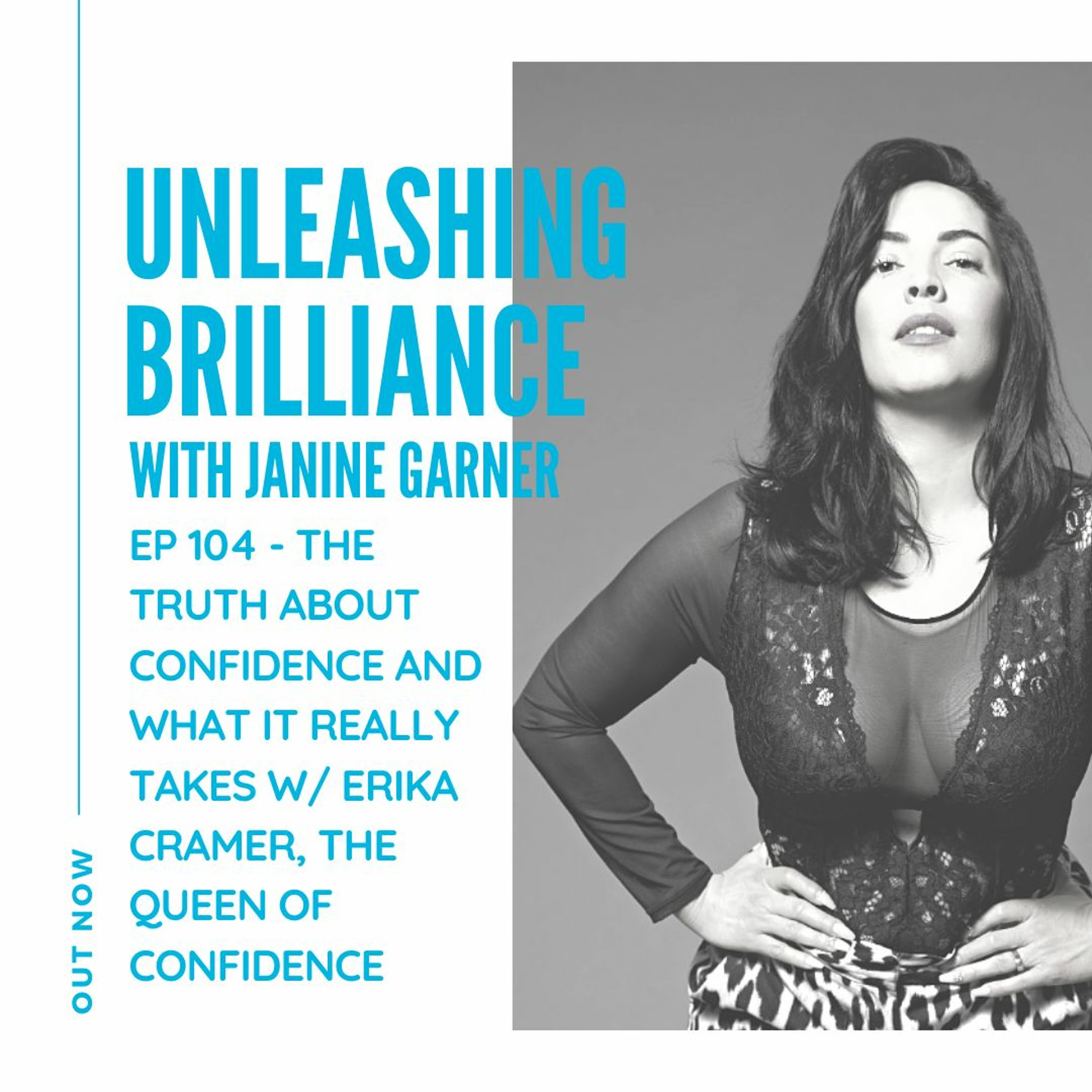 Ep 104 - The truth about confidence and what it really takes w: Erika Cramer, Queen of Confidence