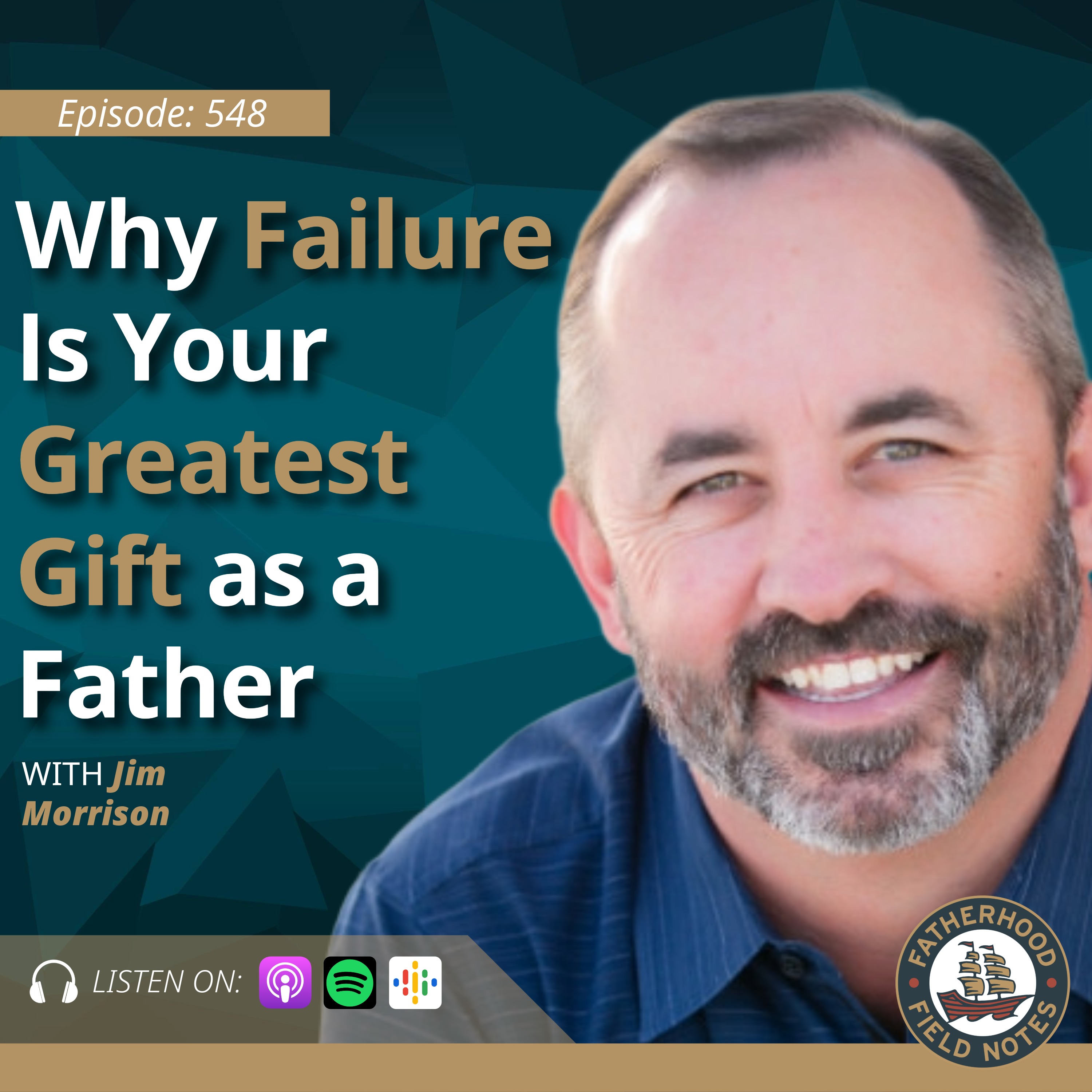 Ep. 548 Jim Morrison: Why This Father Never Stops Showing Up and Refuses to Be "Off the Hook" at 18