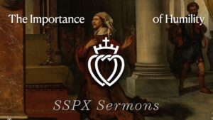 The Importance of Humility - SSPX Sermons
