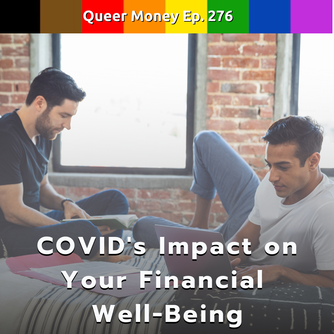 COVID's Impact on Your Financial Well-Being - Queer Money Ep. 276