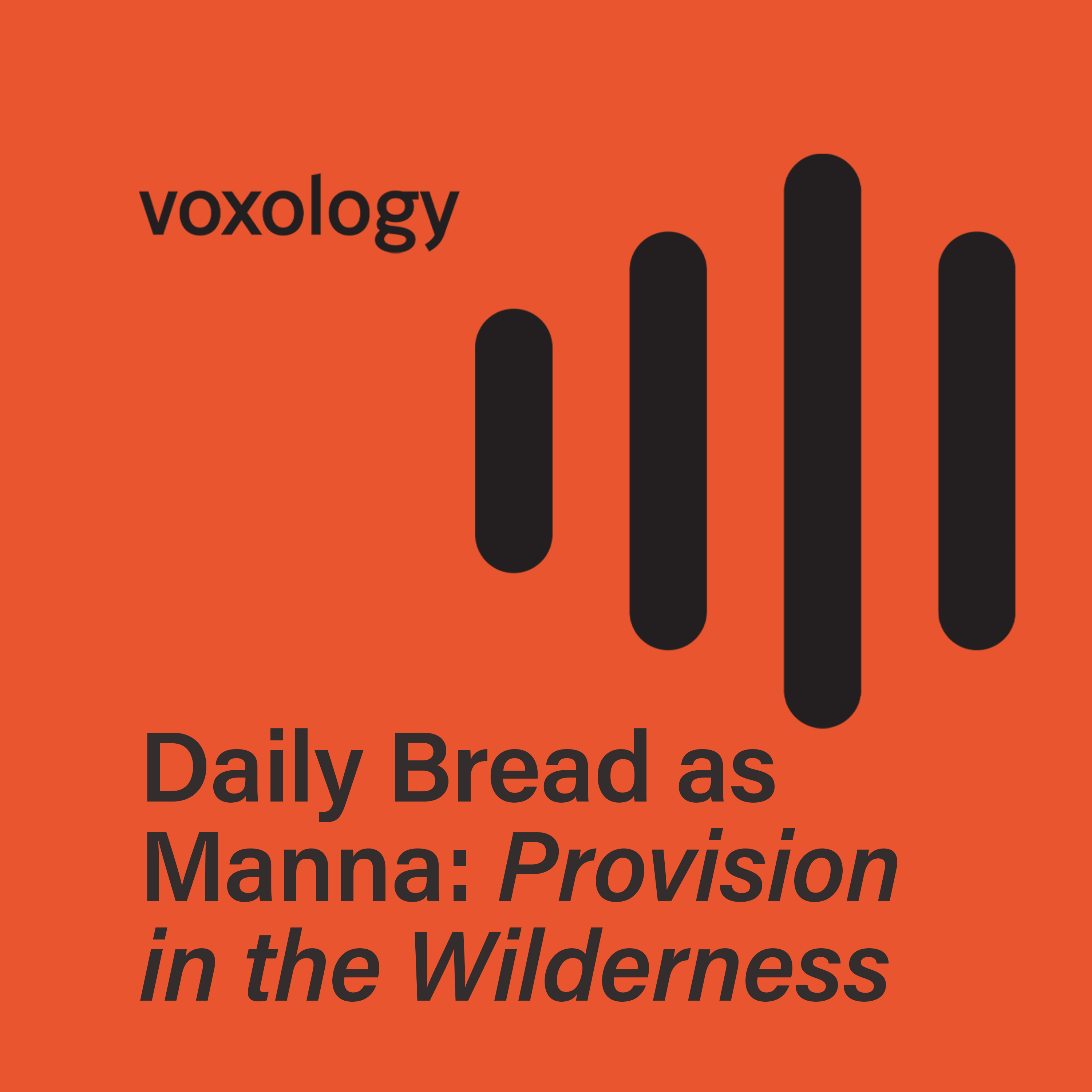 Daily Bread as Manna: Provision in the Wilderness Daily Bread as Manna: Provision in the Wilderness