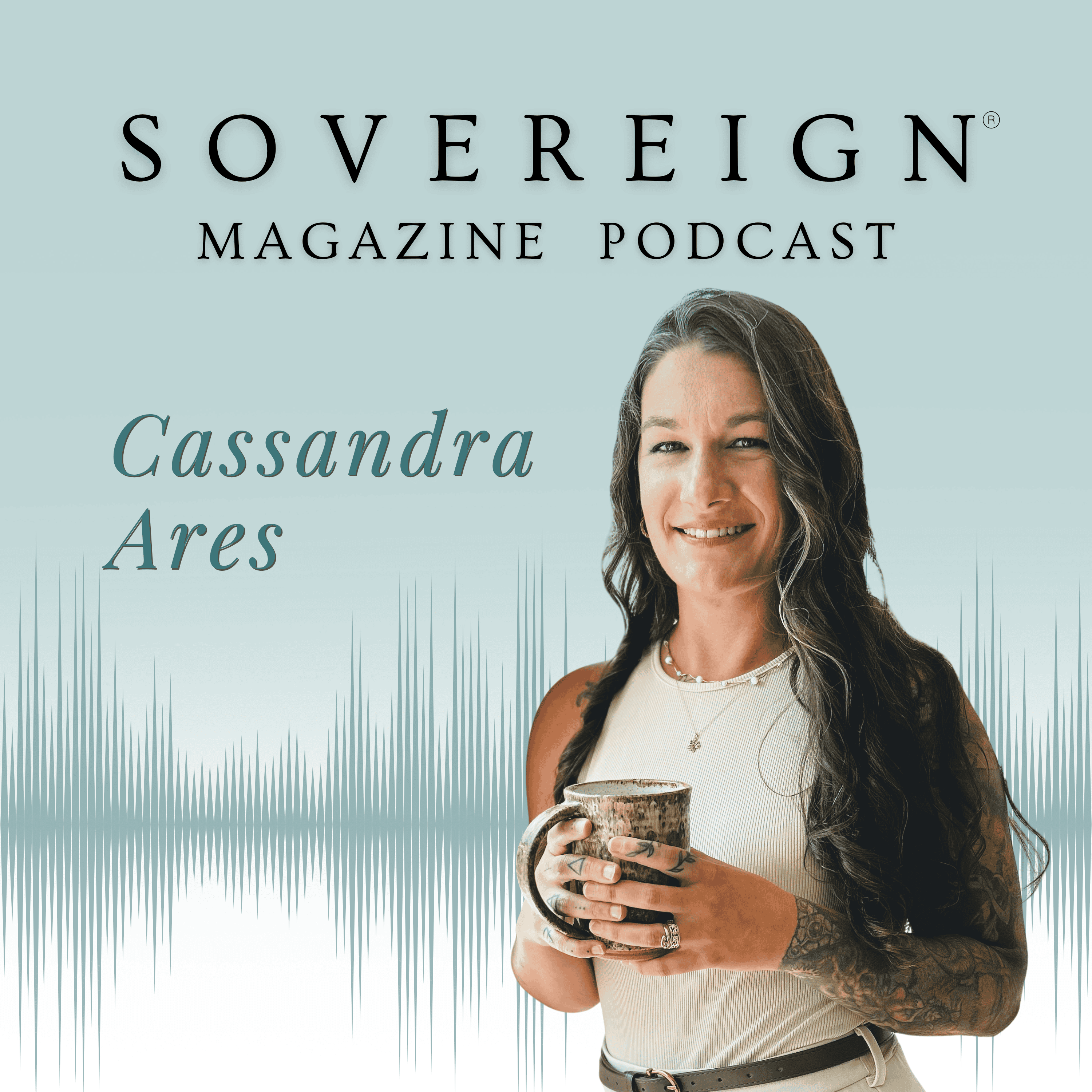 The Frequency That Outlives You | SOVEREIGN Magazine® Podcast with Cassandra Ares