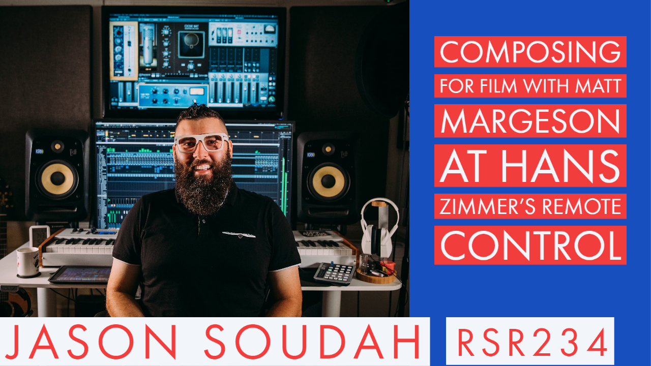 RSR234 - Jason Soudah - Composing For Film With Matt Margeson at Hans Zimmer's Remote Control