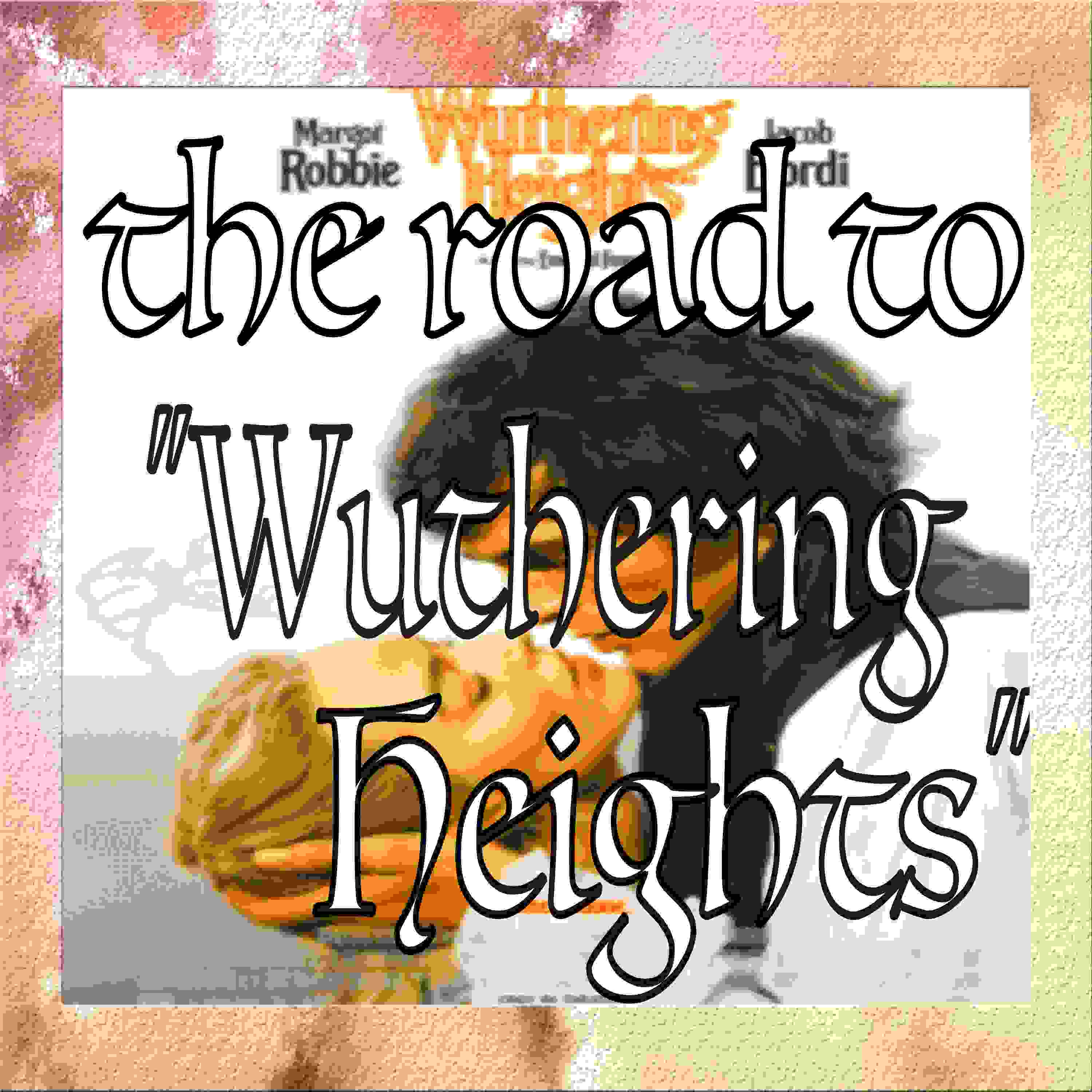 The Road to Emerald Fennell's "Wuthering Heights" Ep. 3: Is Margot Robbie a Bronte Barbie? episode artwork
