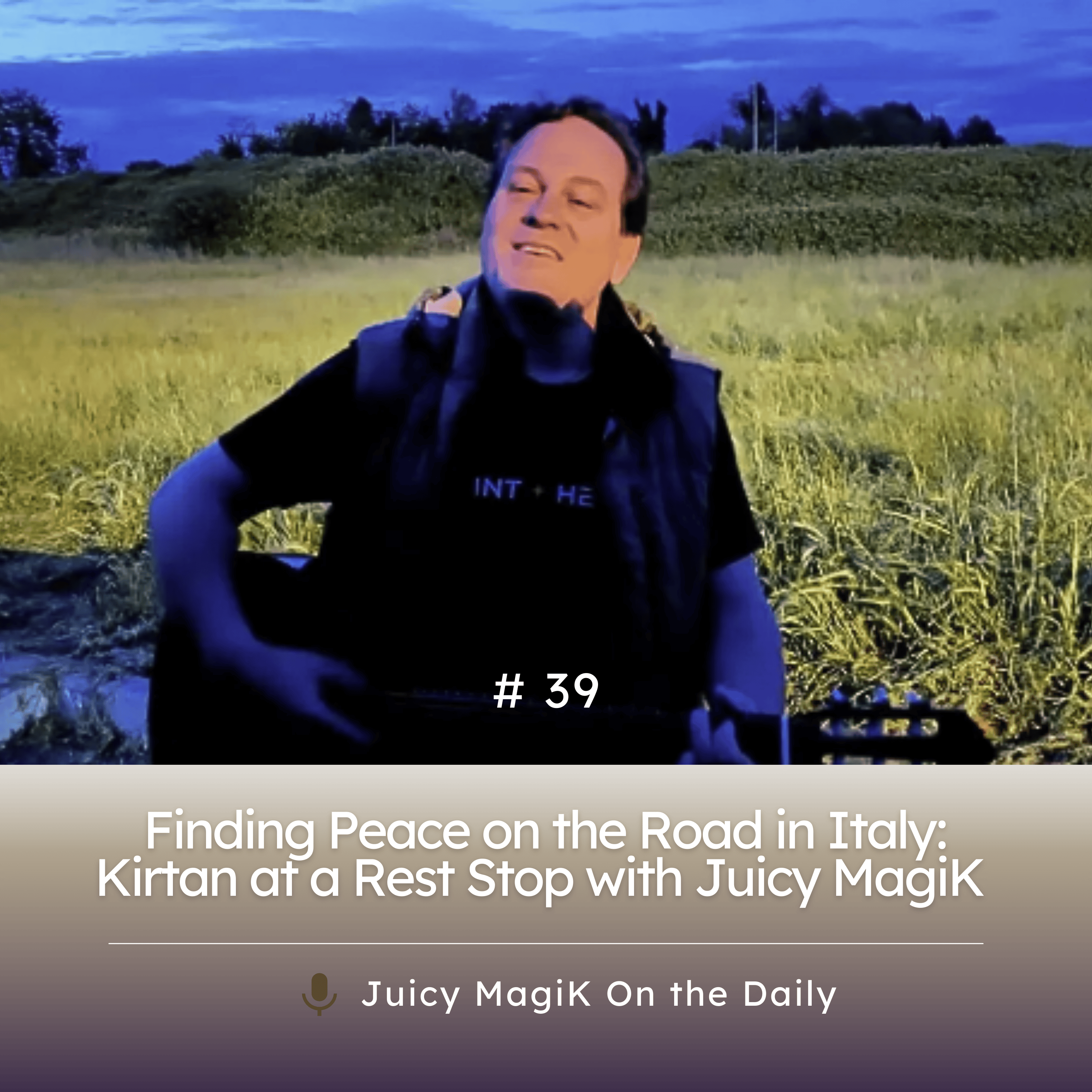 #39 - Finding Peace on the Road in Italy: Kirtan at a Rest Stop with Juicy MagiK