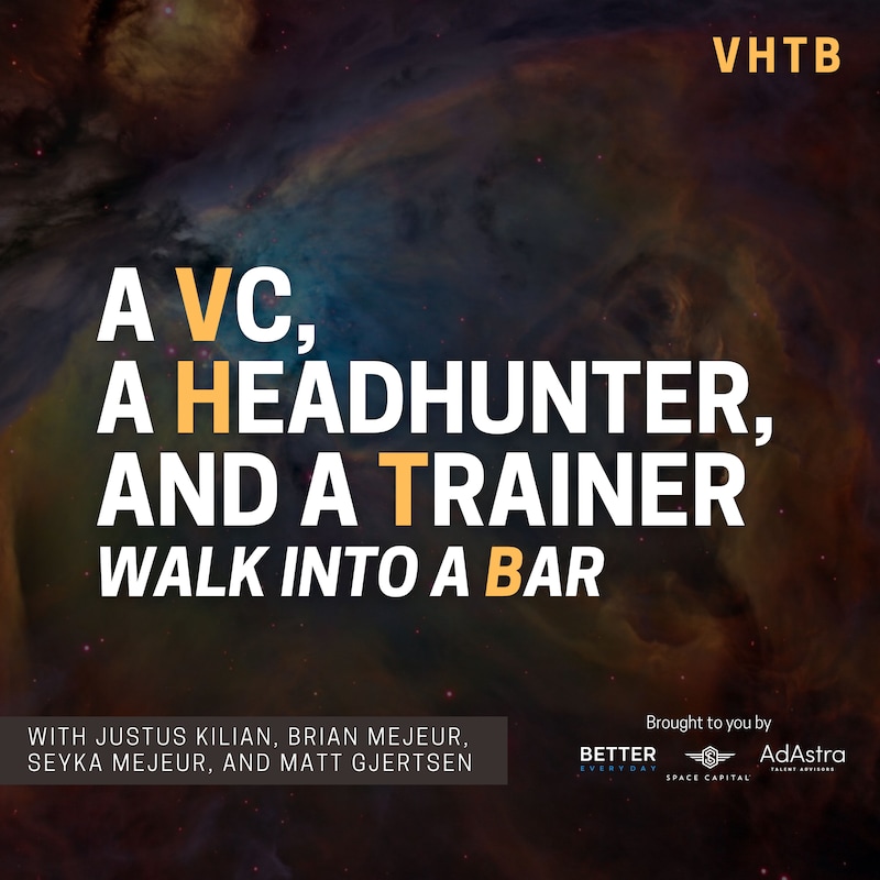 Artwork for podcast A VC, a Headhunter, and a Trainer Walk into a Bar