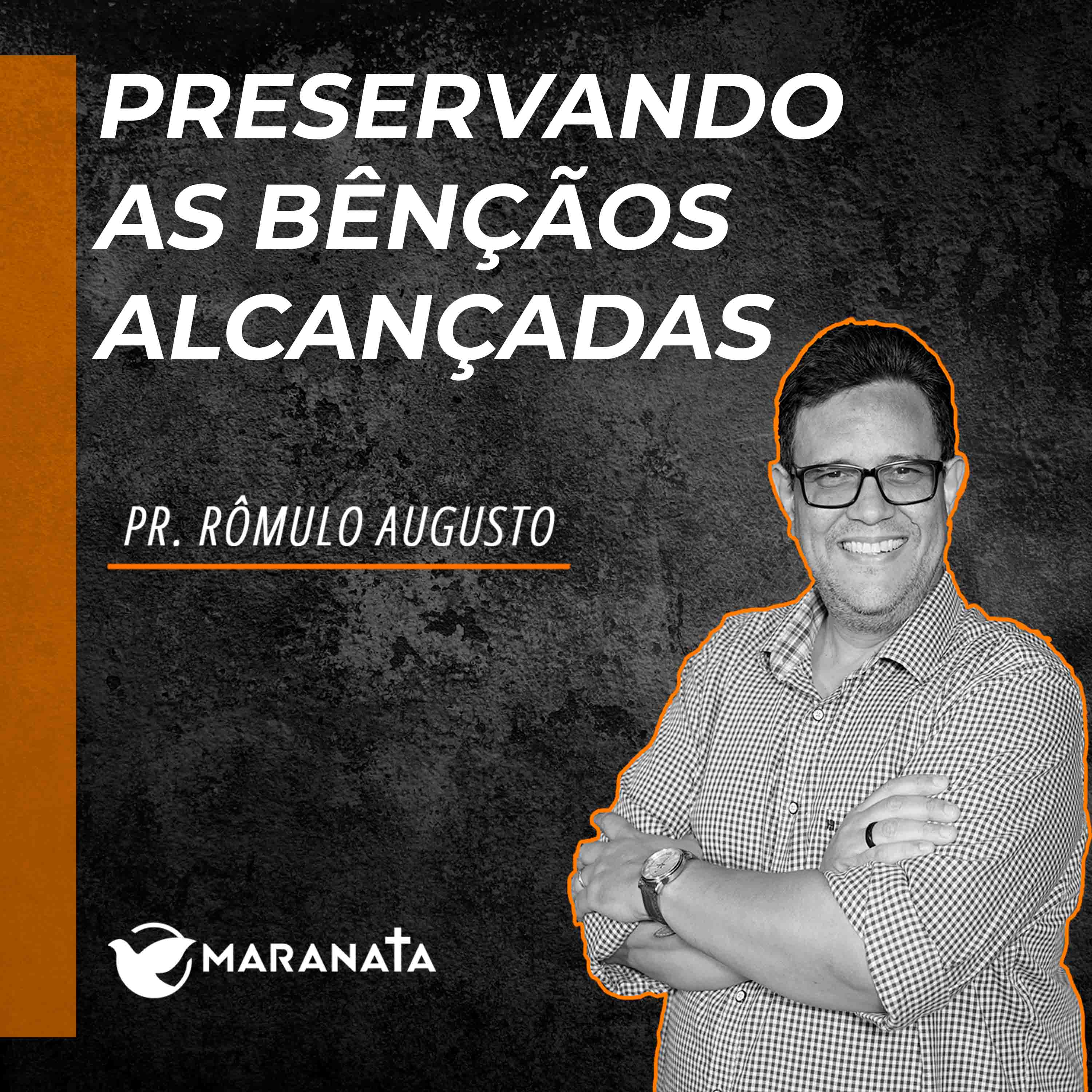 Preservando as bênçãos alcançadas - Pr. Rômulo Augusto