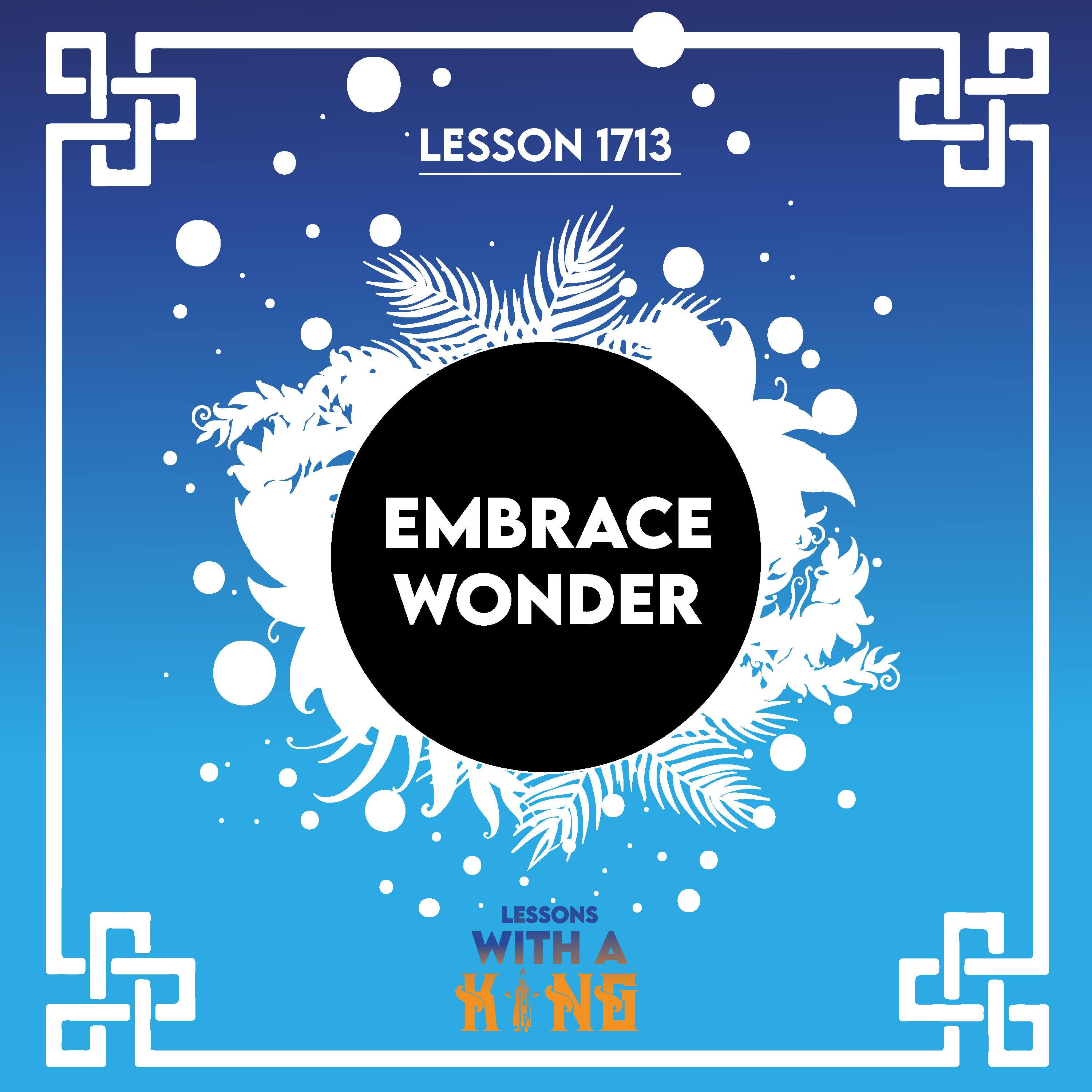 Lesson 1713: Embrace Wonder