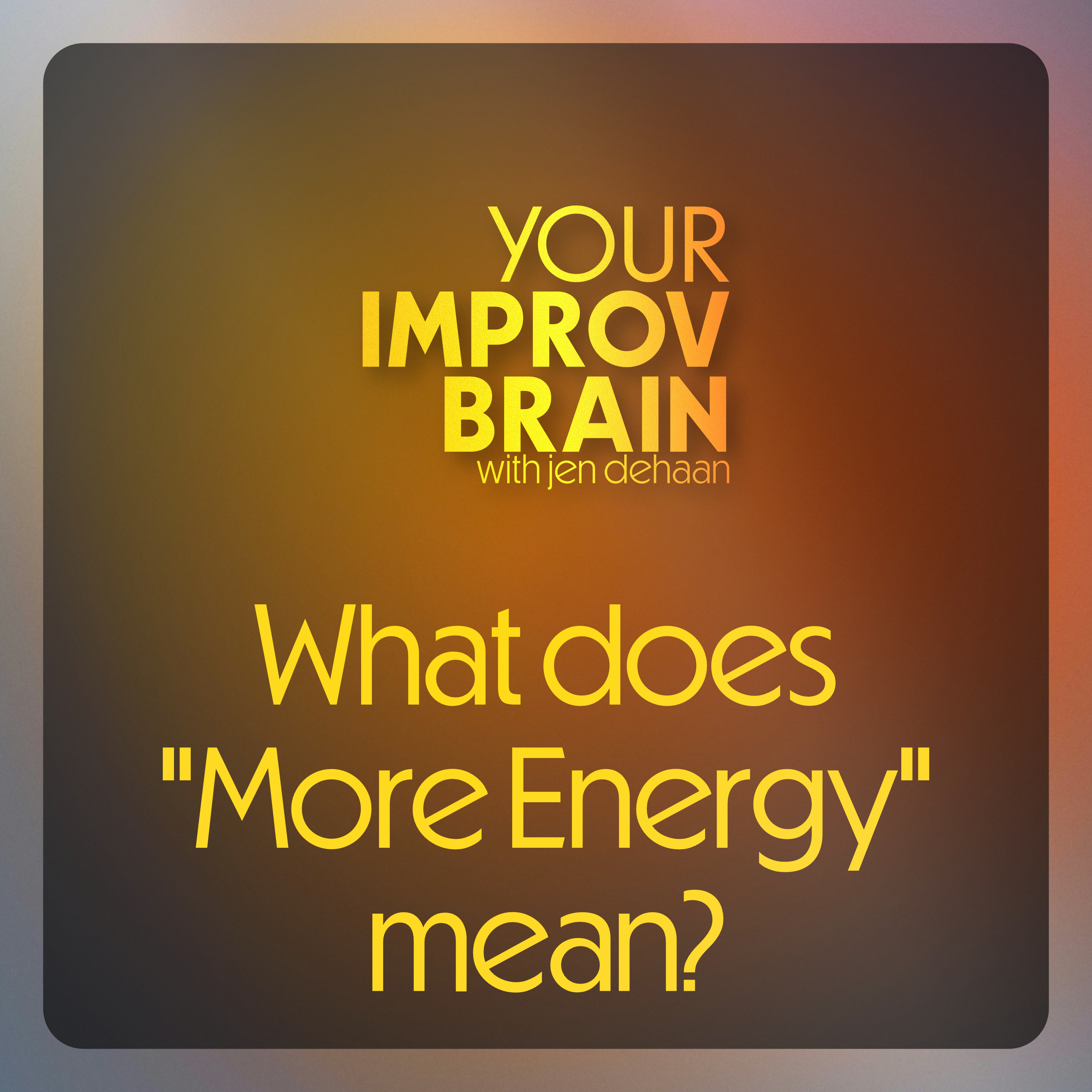 Answer The "More Energy" Improv Note Your OWN Way episode artwork