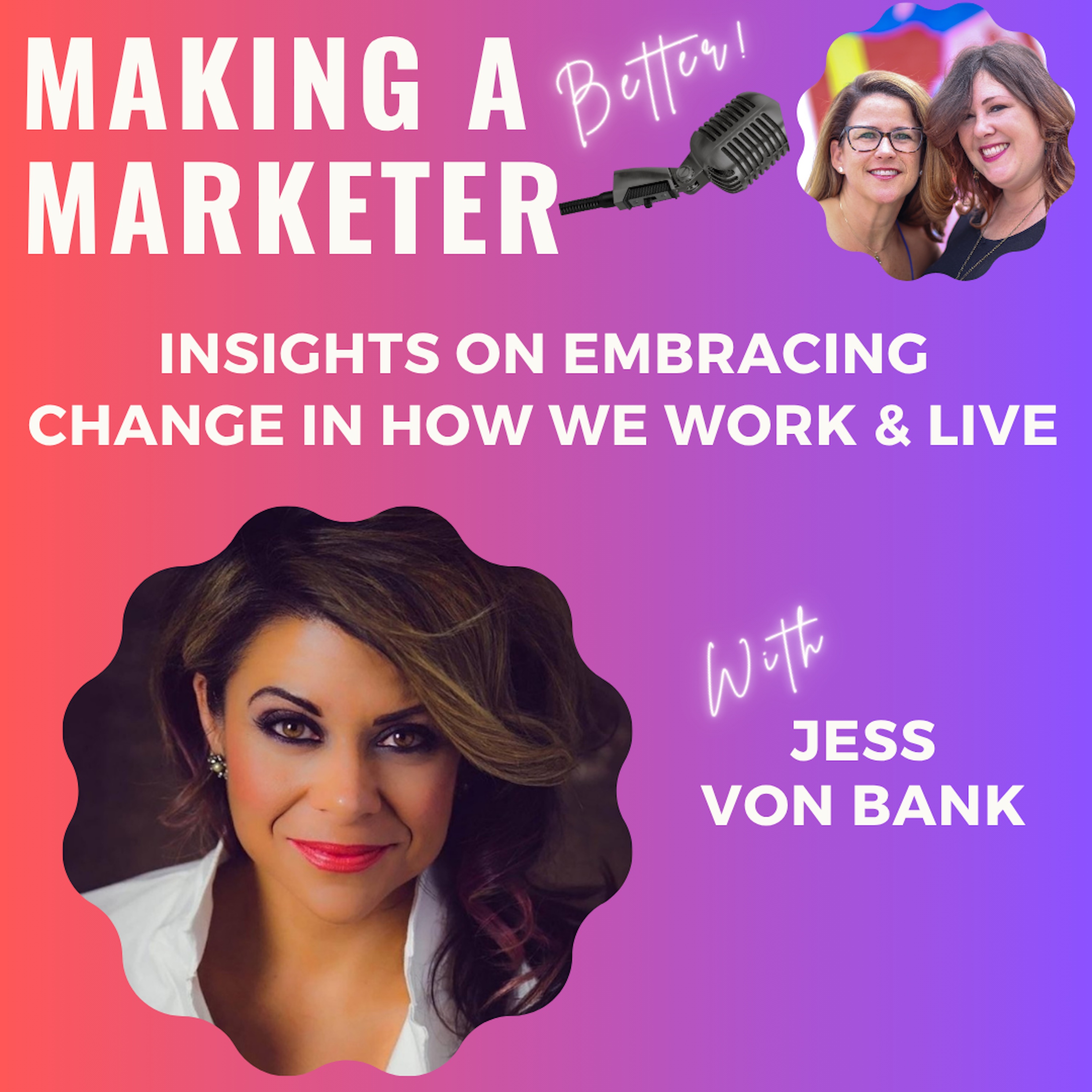 Insights on Embracing Change in How Work & Live with Jess Von Bank