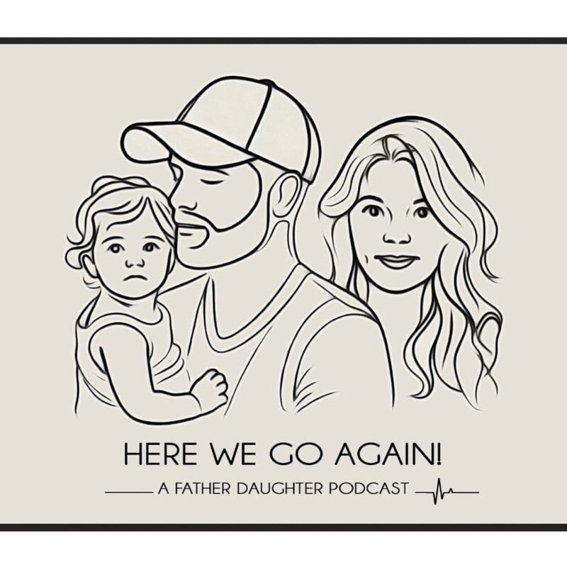 Artwork for podcast Here We Go Again! A Father Daughter Podcast!
