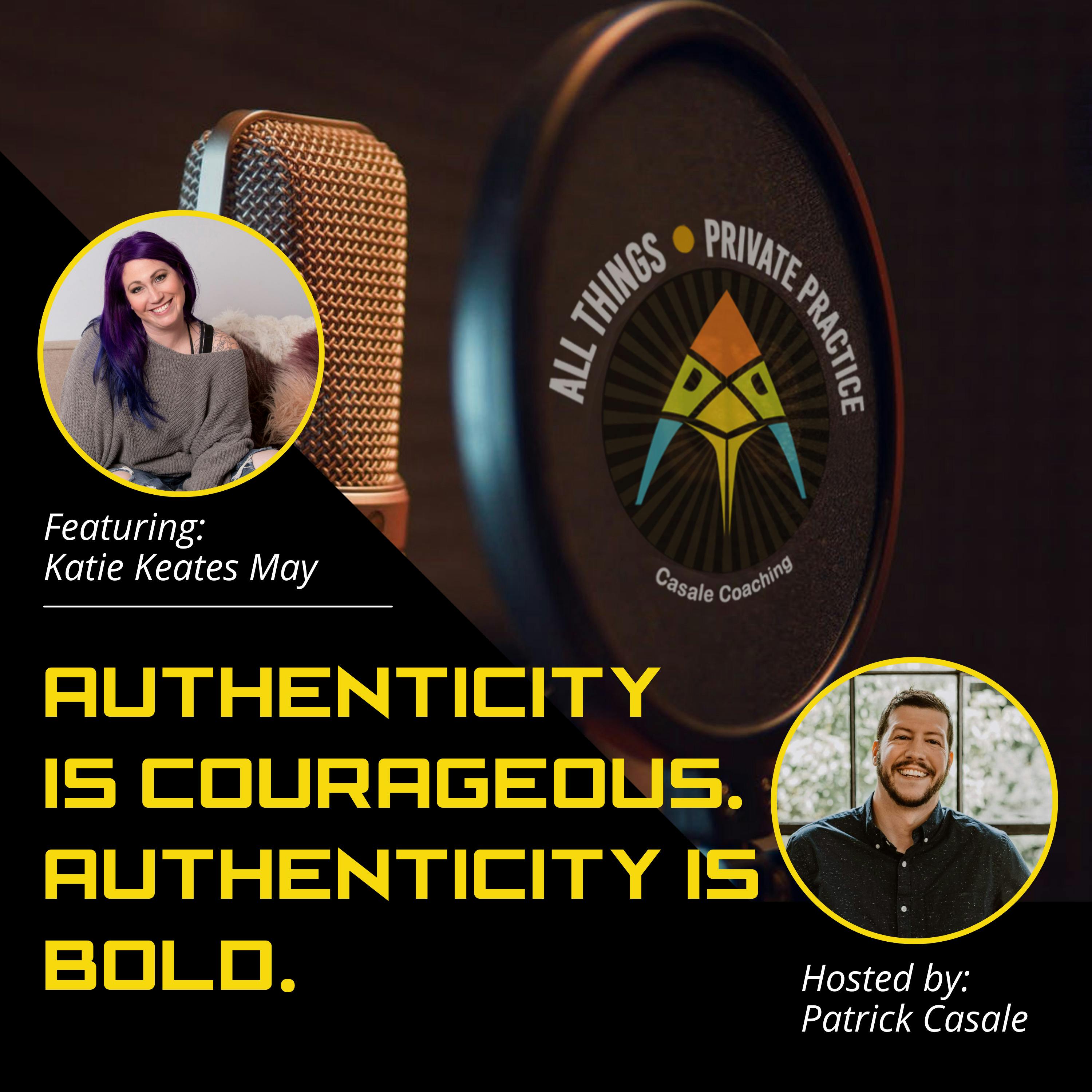 Episode 22: Authenticity Is Courageous. Authenticity is Bold. [Featuring Katie Keates May]
