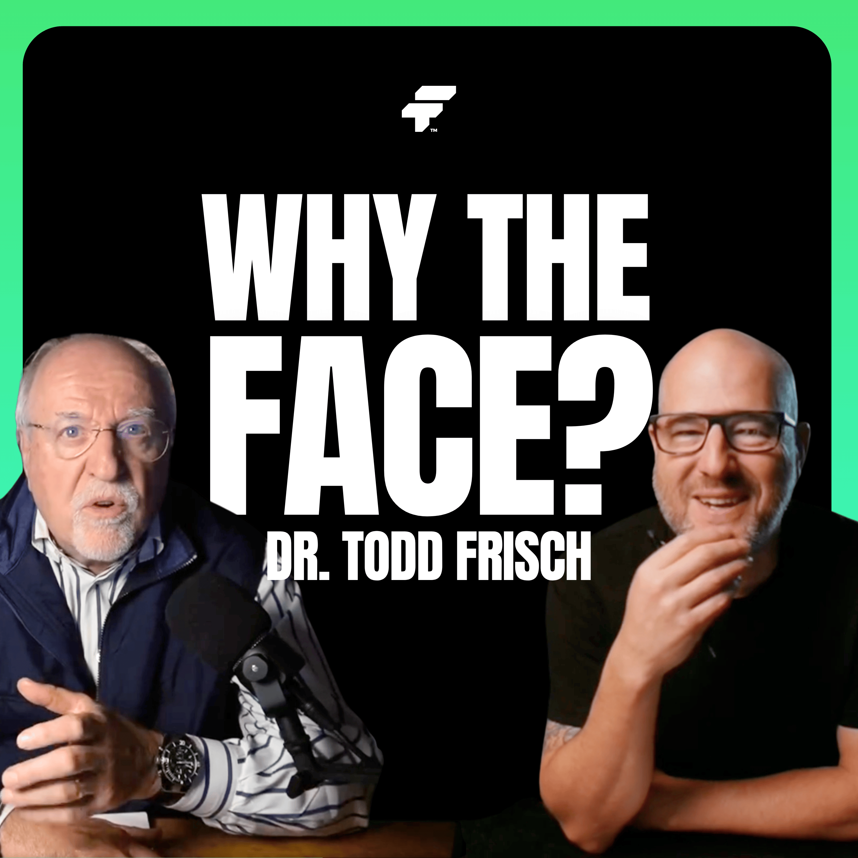 Why the Face with Dr. Todd Frisch