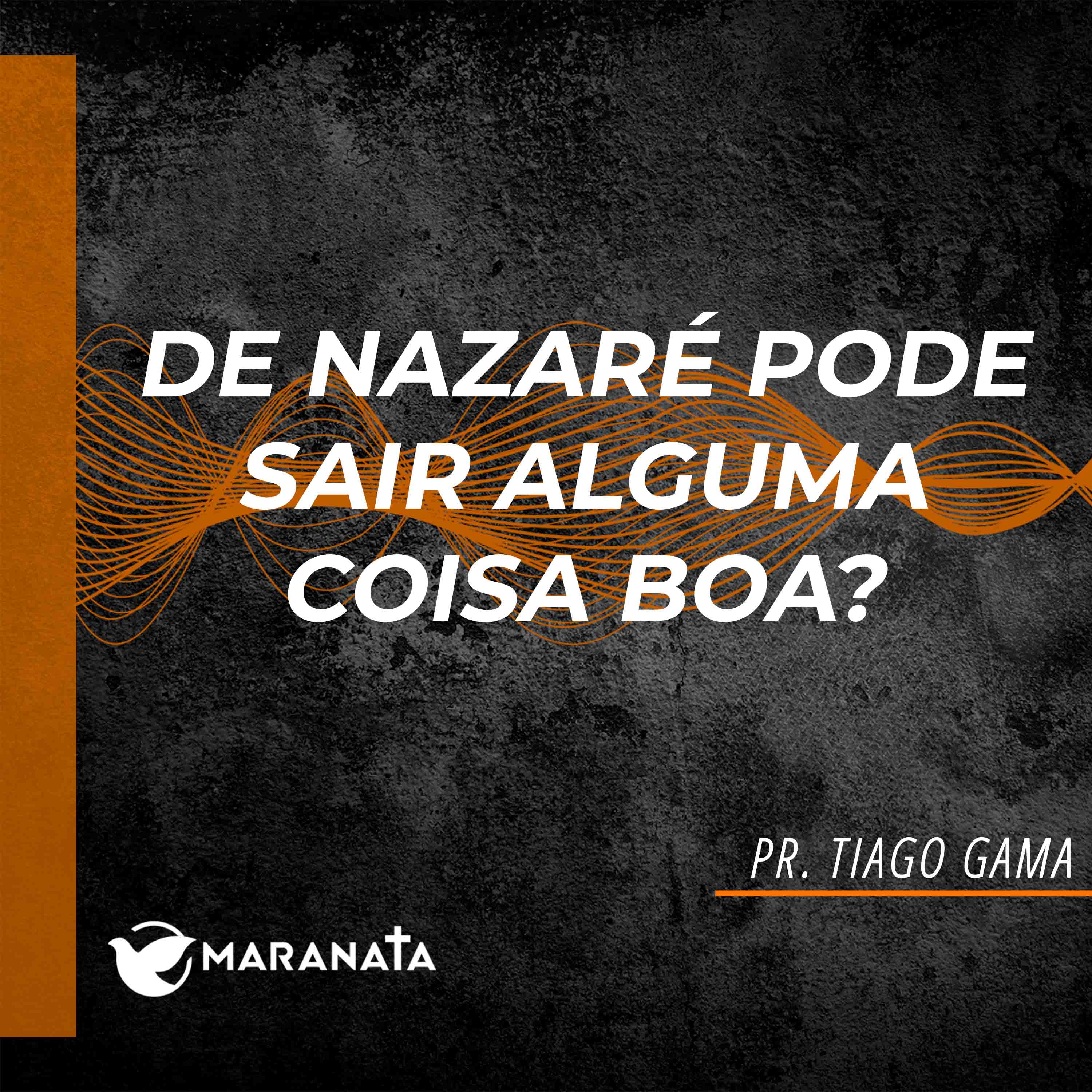 De Nazaré pode sair alguma coisa boa? - Pr. Tiago Gama episode artwork