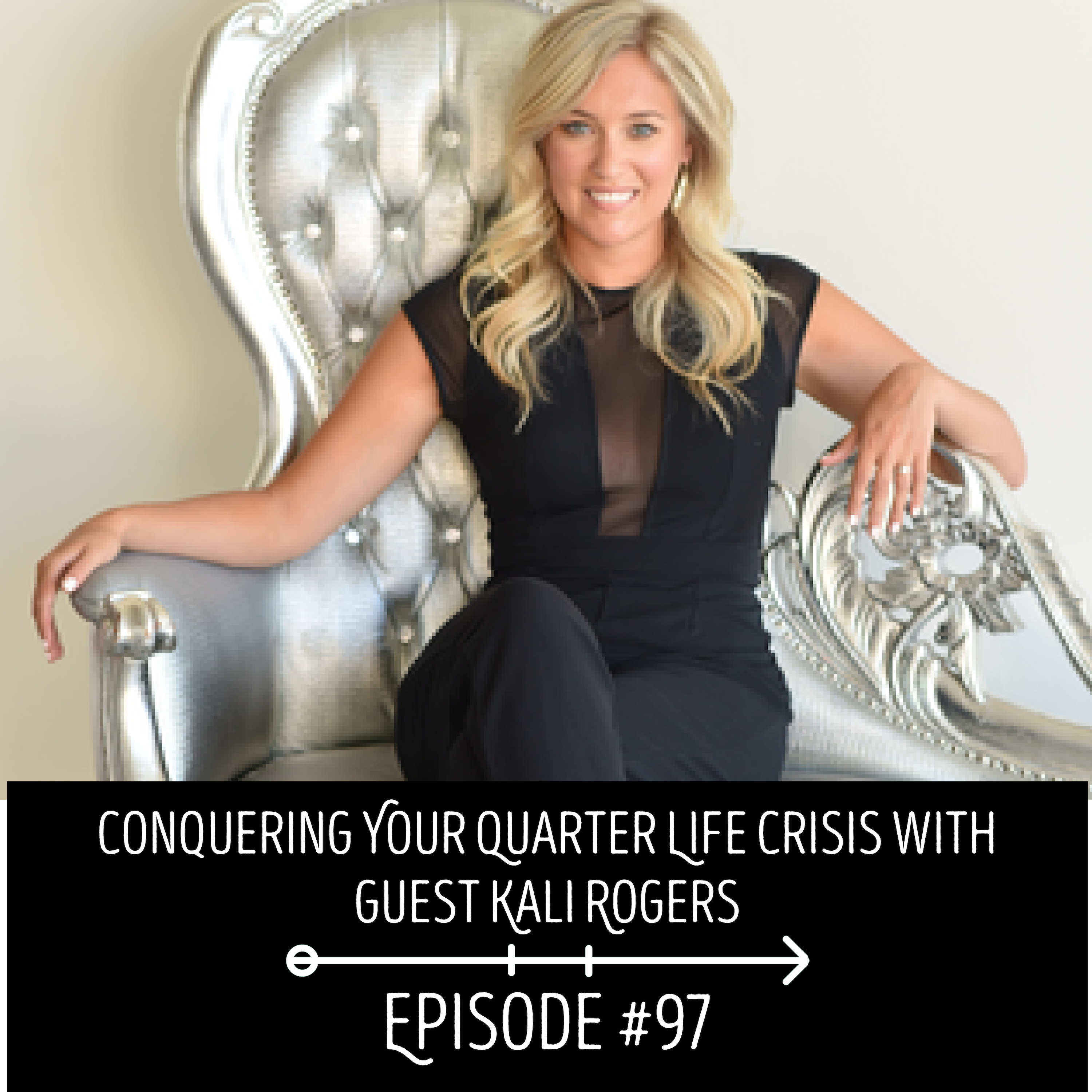 Conquering Your Quarter Life Crisis with guest Kali Rogers