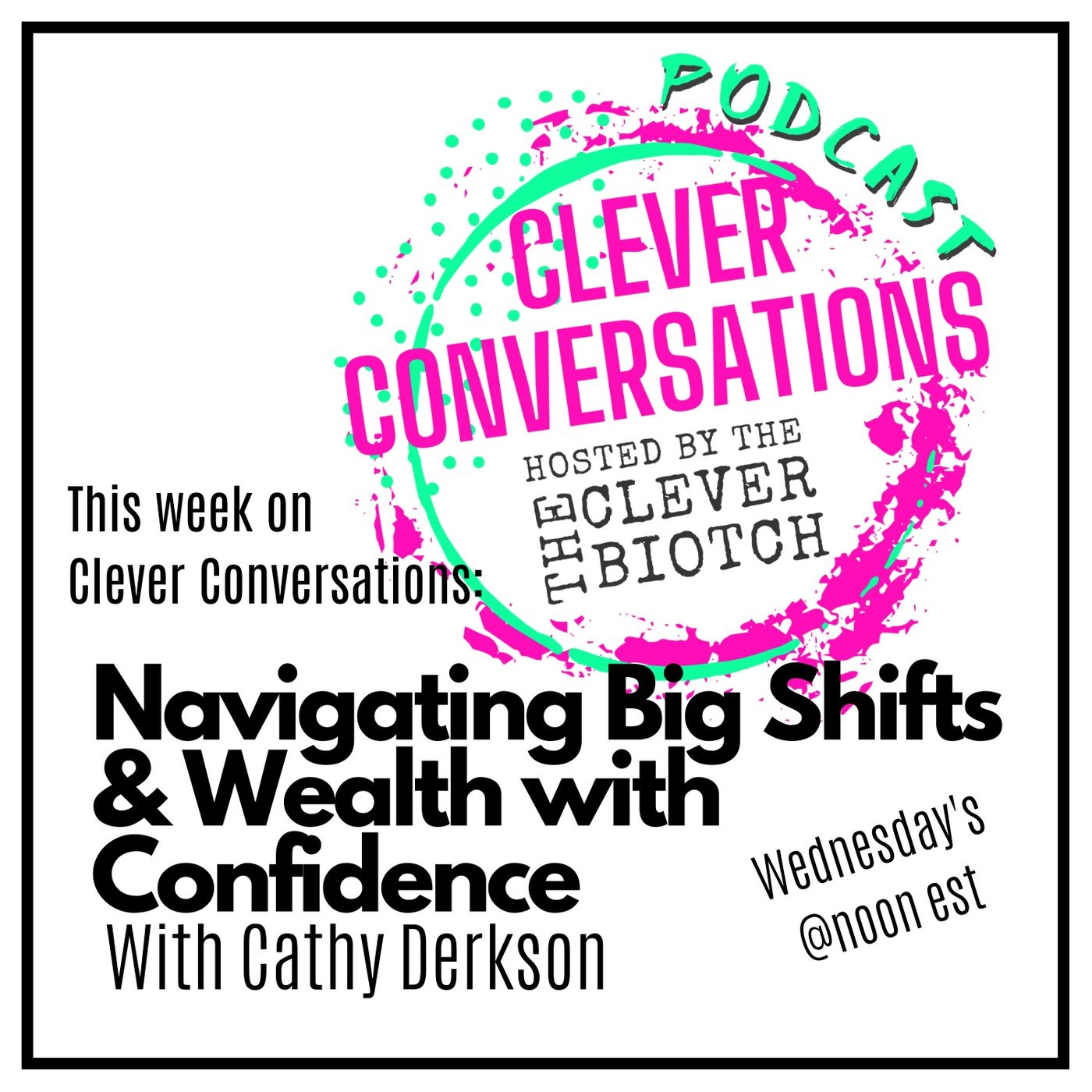 Clever Conversations Navigating Big Shifts & Wealth with Confidence with Cathy Derksen episode artwork