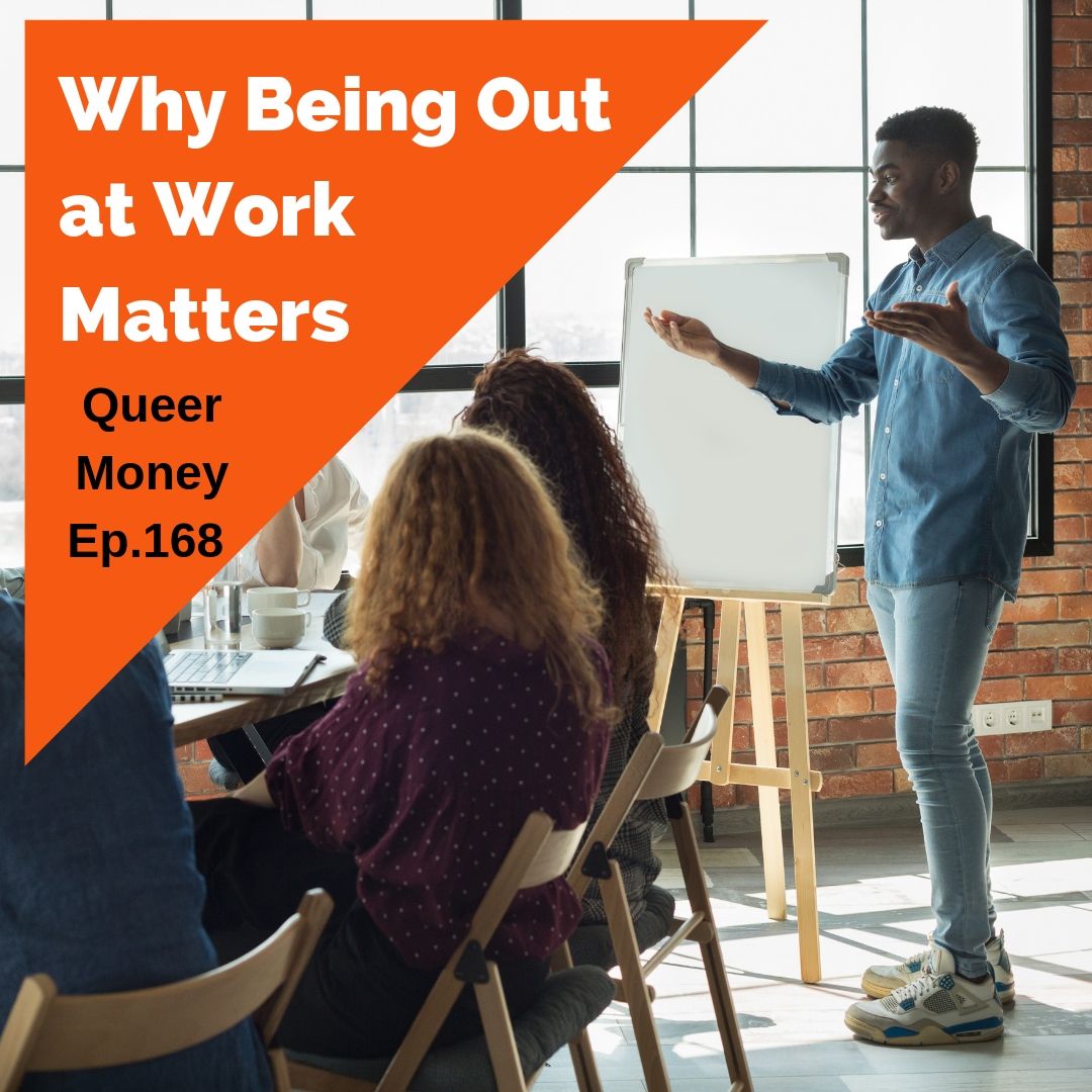 Why Being Out at Work Matters - Queer Money Ep. 168