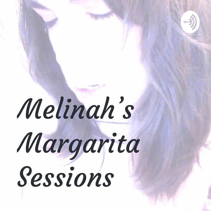 Artwork for podcast Melinah's Margarita Sessions