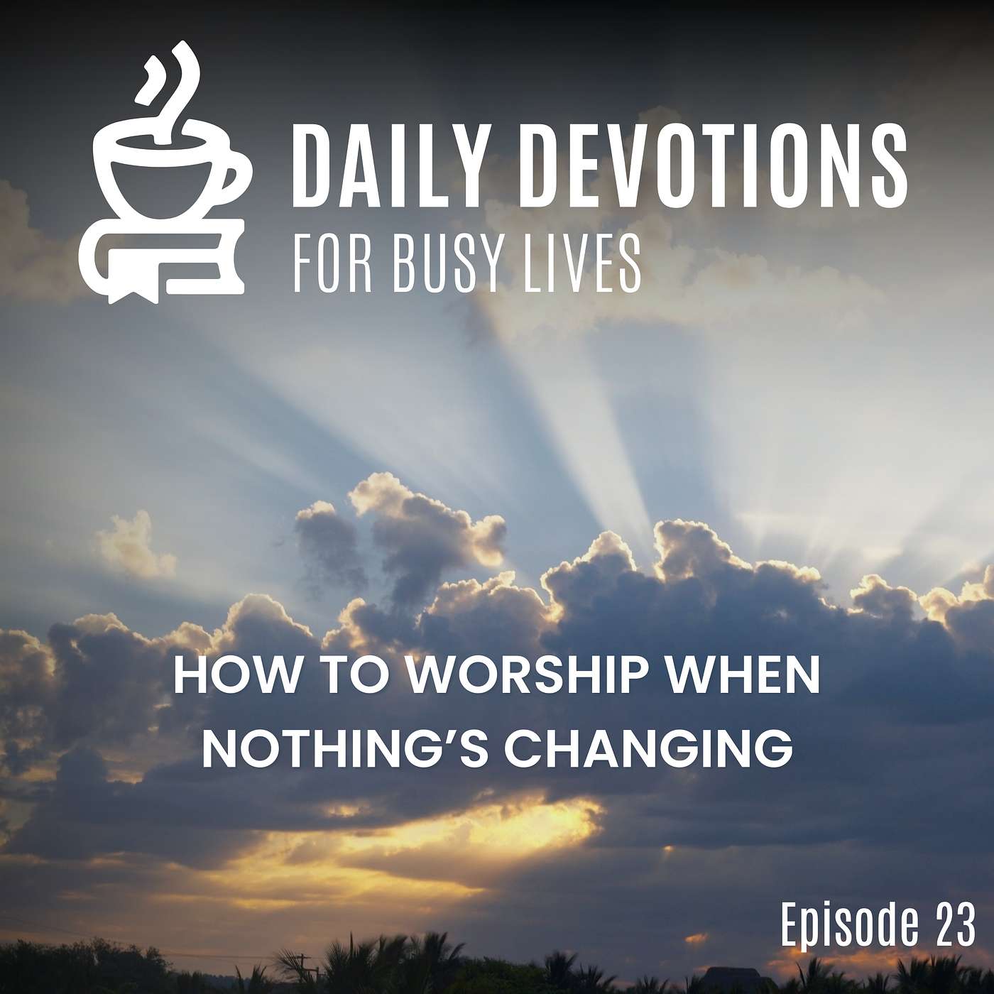 How to Worship When Nothing’s Changing