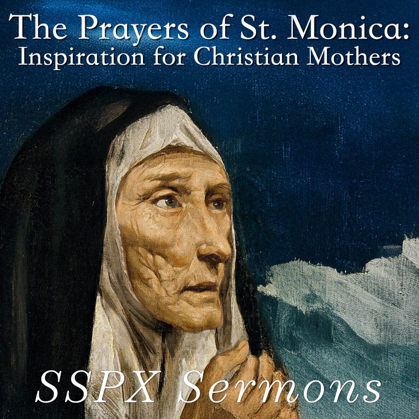 The Prayers of St. Monica: Inspiration for Christian Mothers - SSPX Sermons
