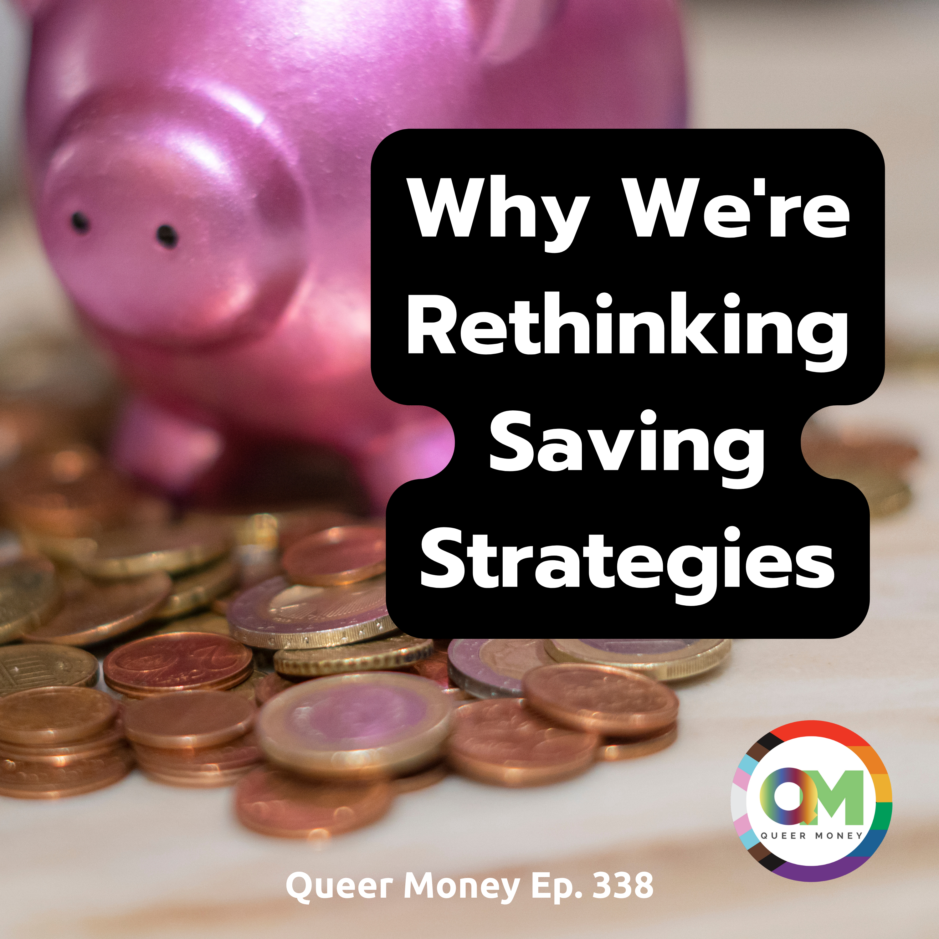 Why We’re Rethinking Savings Strategies - Queer Money Ep. 338