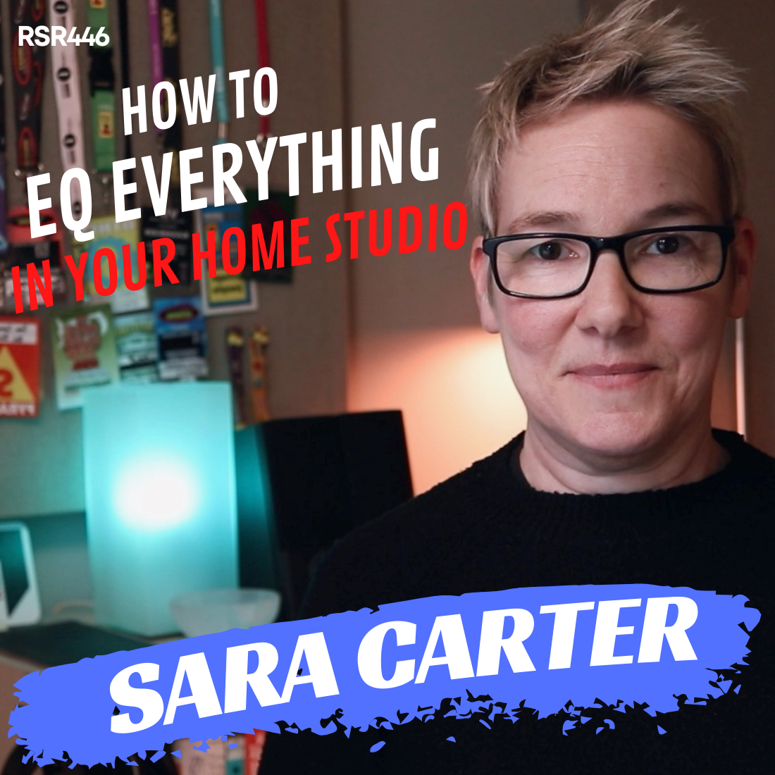 RSR446 - Sara Carter - How To EQ Everything in Your Home Studio!