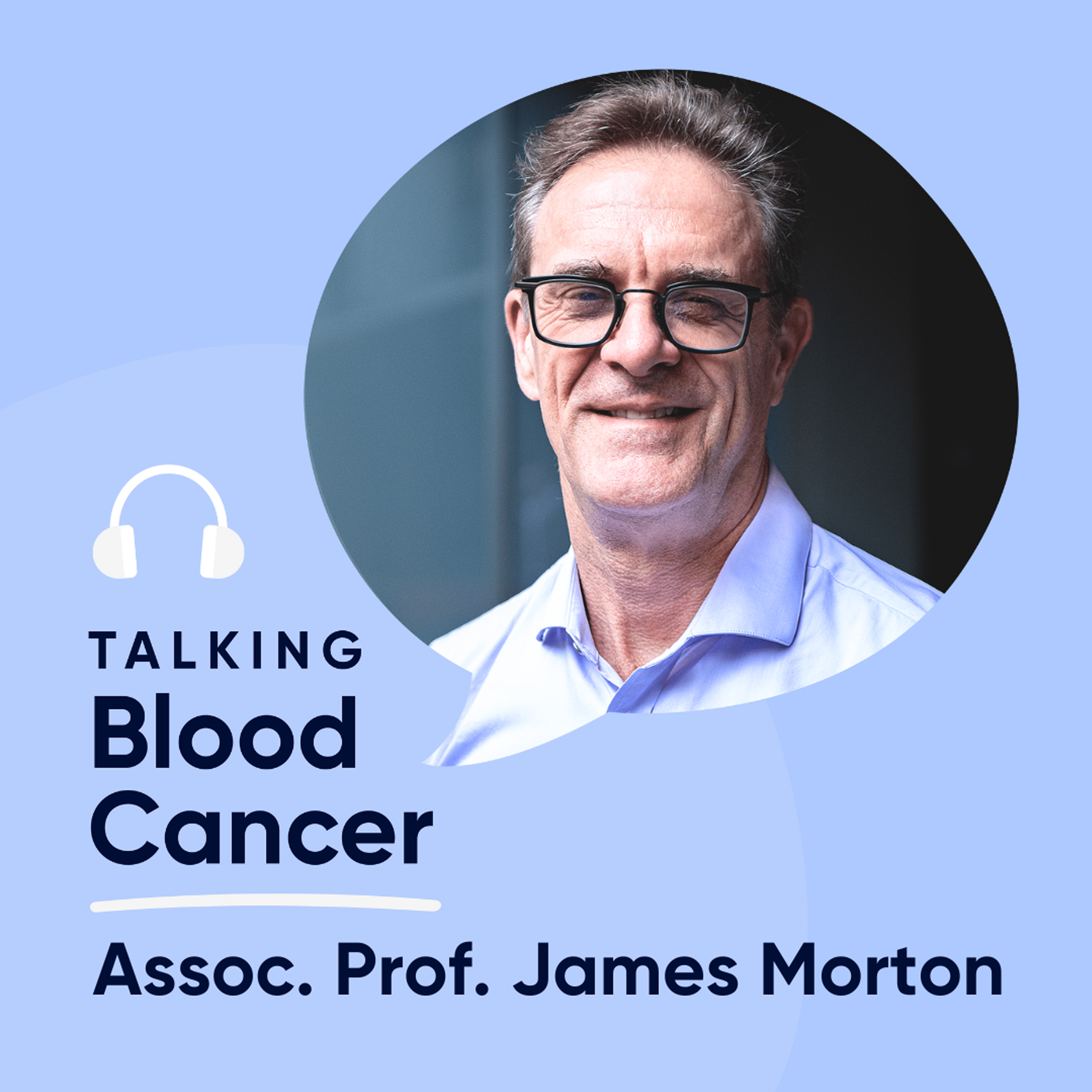 Navigating Transplants in Blood Cancer: Dr James Morton’s Guide for Patients and Families episode artwork