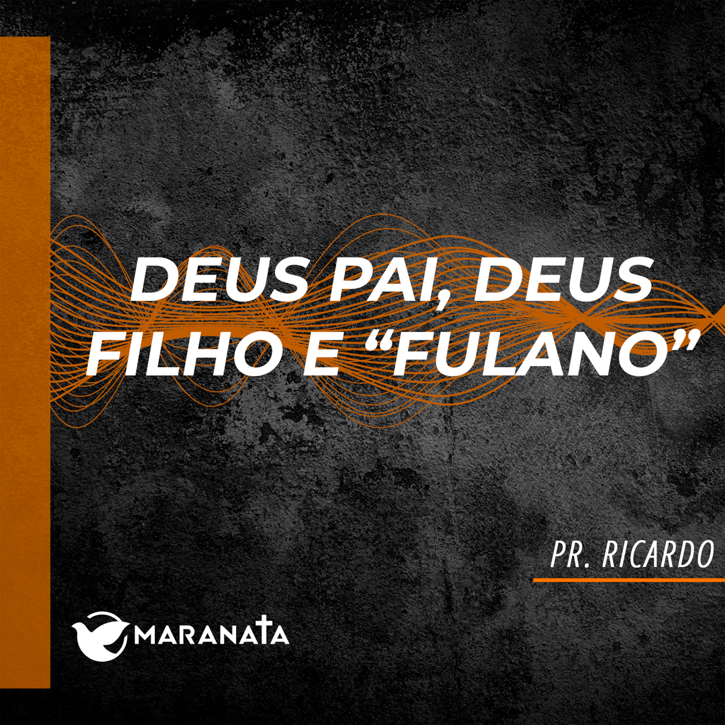 Deus pai, Deus filho e "fulano" - Pr. Ricardo