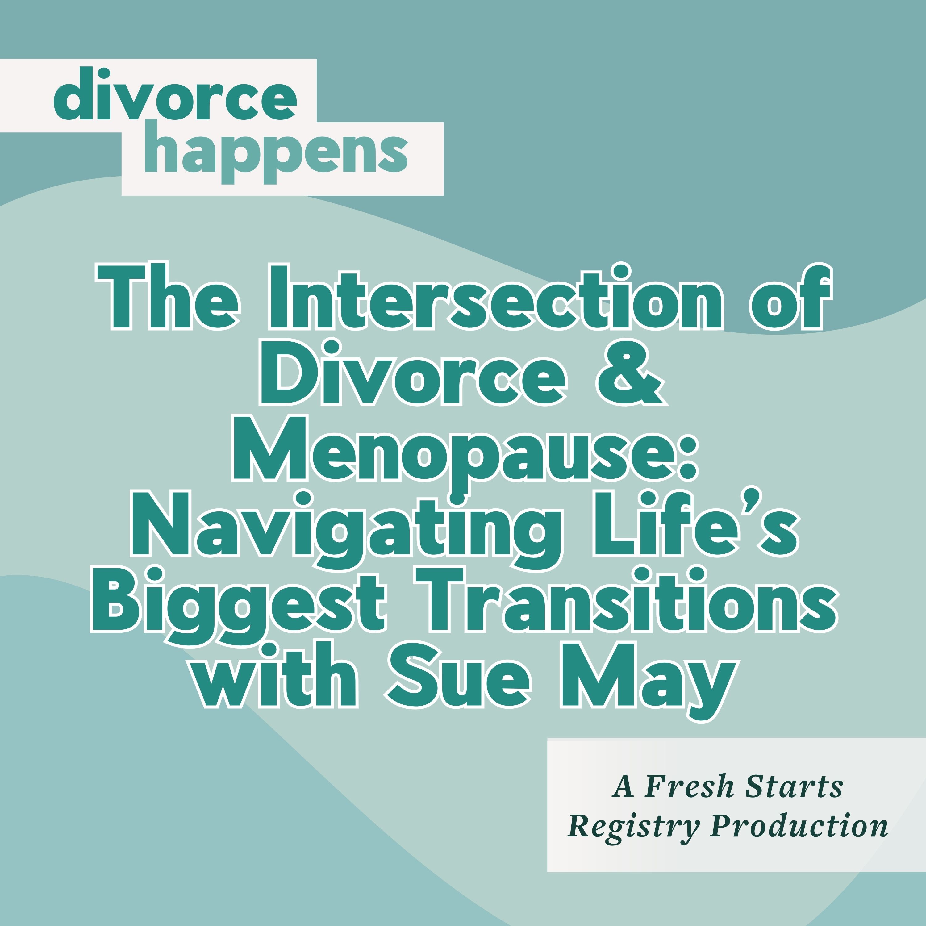 The Intersection of Divorce & Menopause: Navigating Life’s Biggest Transitions with Sue May