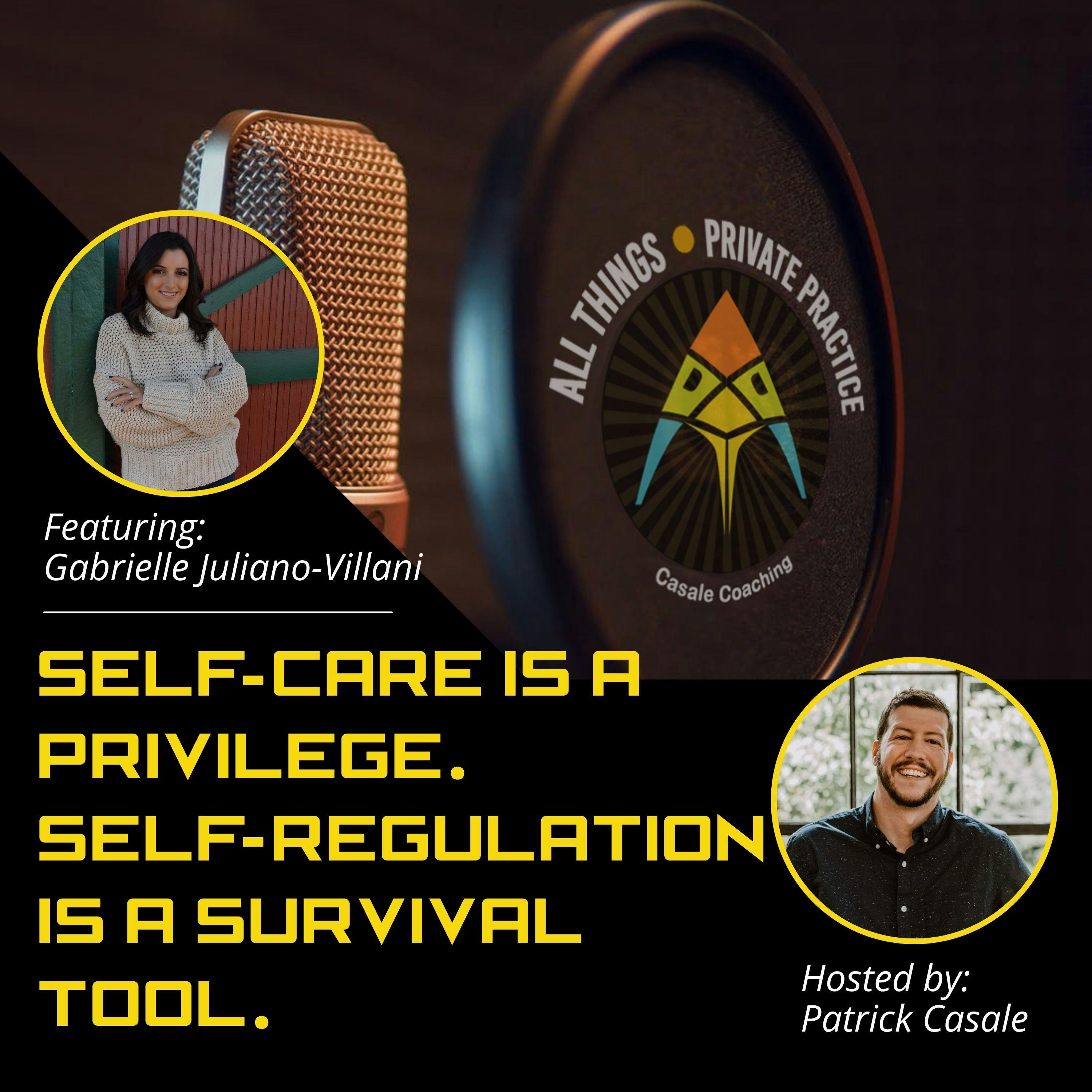 Episode 36: Self-Care is a Privilege. Self-Regulation is a Survival Tool. [featuring Gabrielle Juliano-Villani]