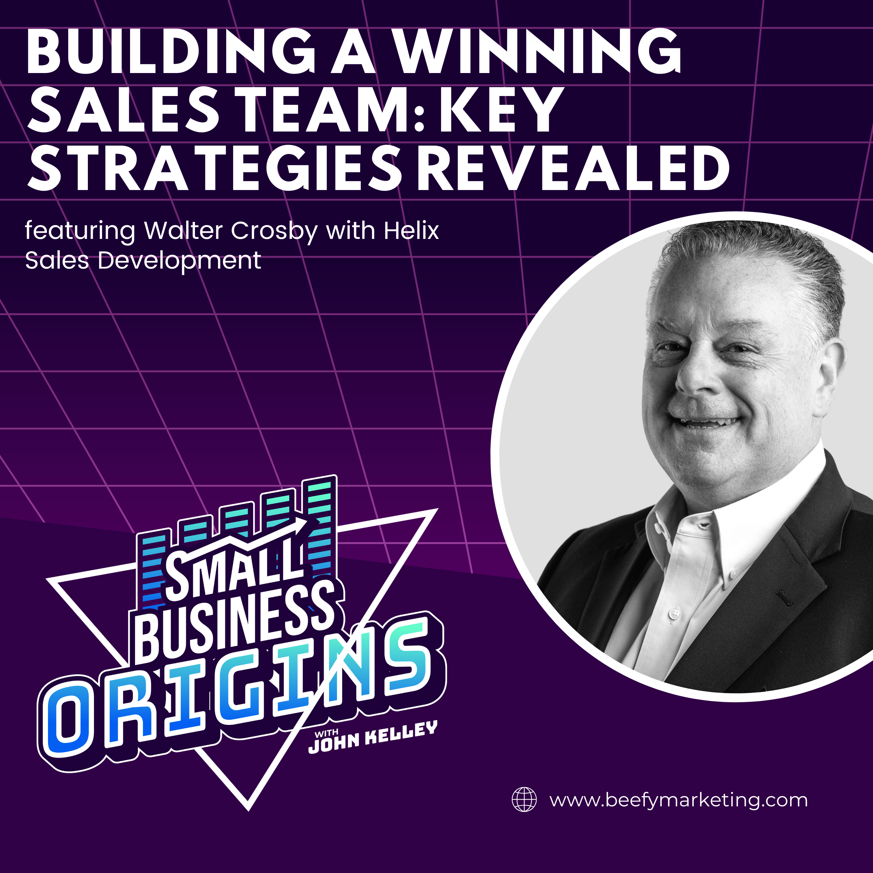 Building a Winning Sales Team: Key Strategies Revealed featuring Walter Crosby with Helix Sales Development