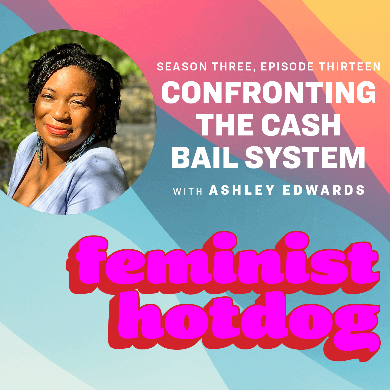 FH S3E13: Confronting the Cash Bail System with Ashley Edwards
