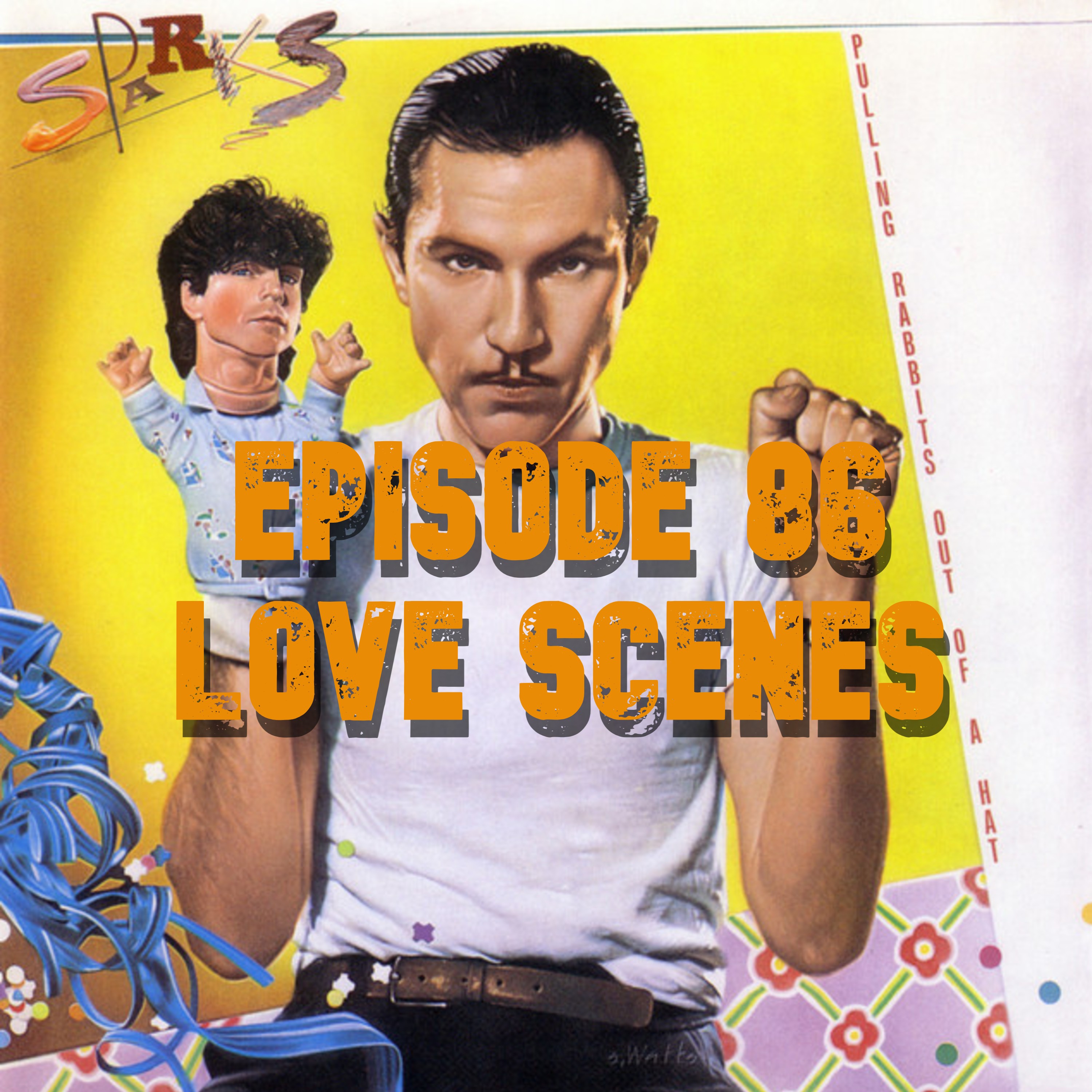 086: Sparks - Pulling Rabbits Out of a Hat (1984) - Love Scenes episode artwork