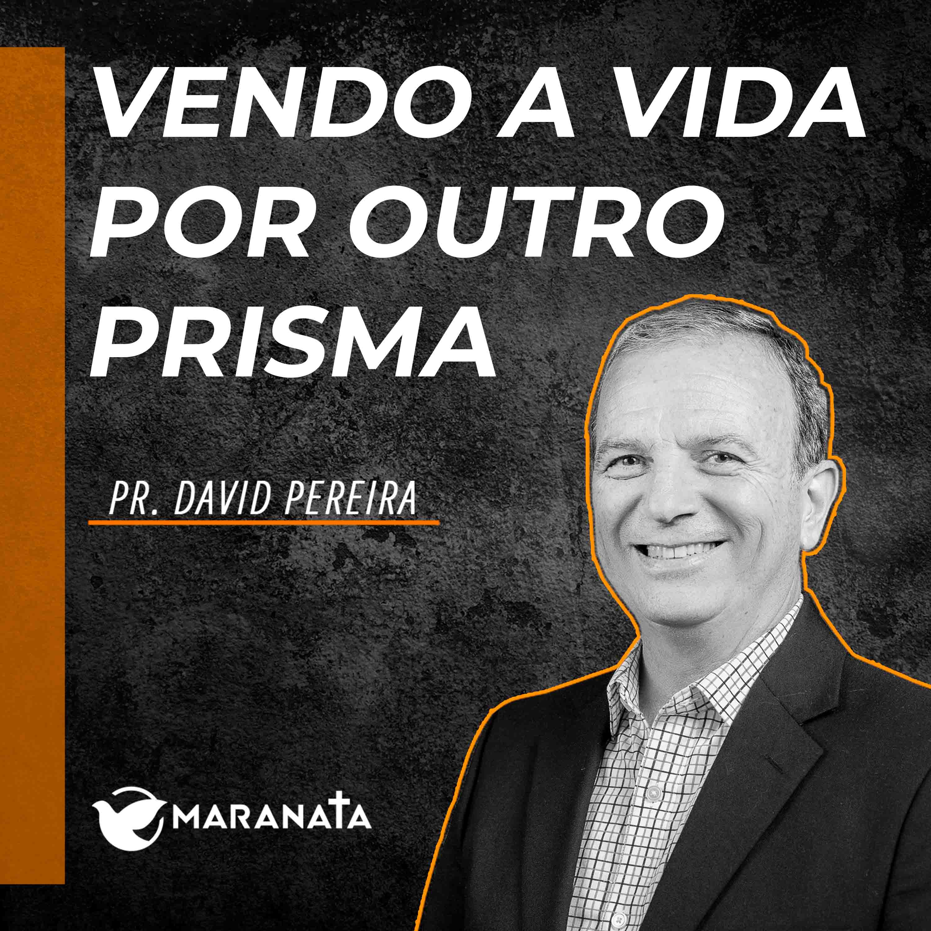 Vendo a vida por outro prisma - Pr. David Pereira