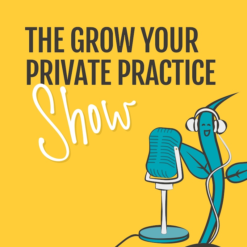 Artwork for podcast The Grow Your Private Practice Show