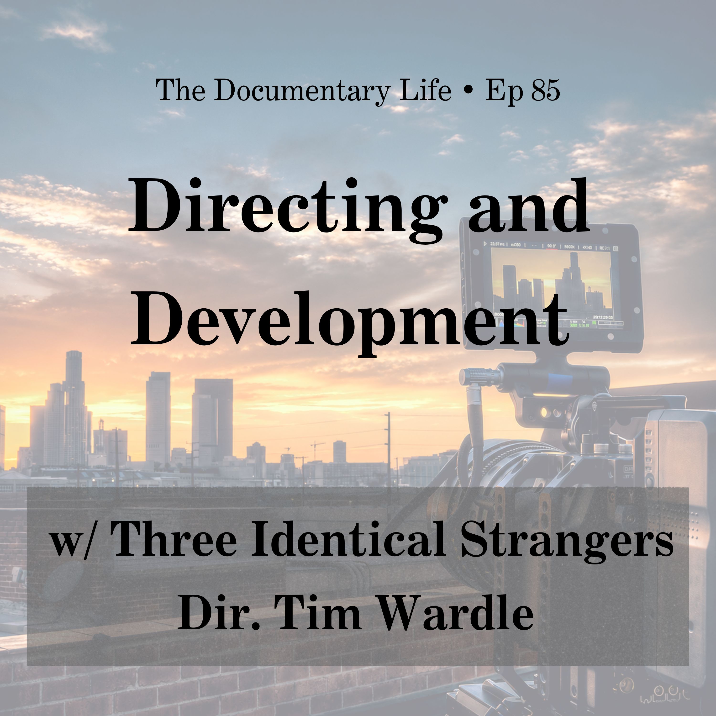 85 – Talking Directing and Development with Three Identical Strangers director, Tim Wardle