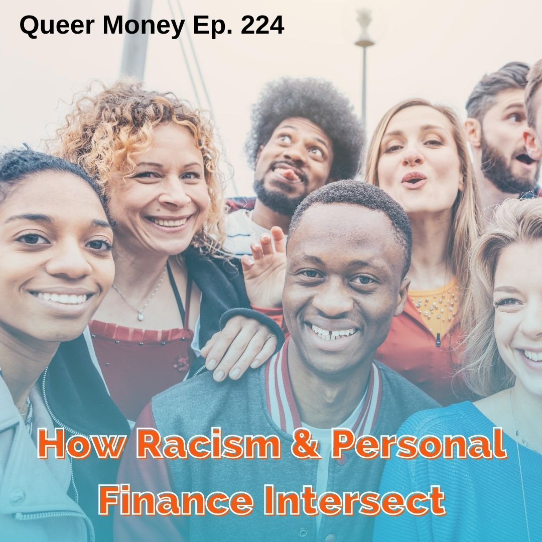 How Racism and Personal Finance Intersect - Queer Money Ep. 224