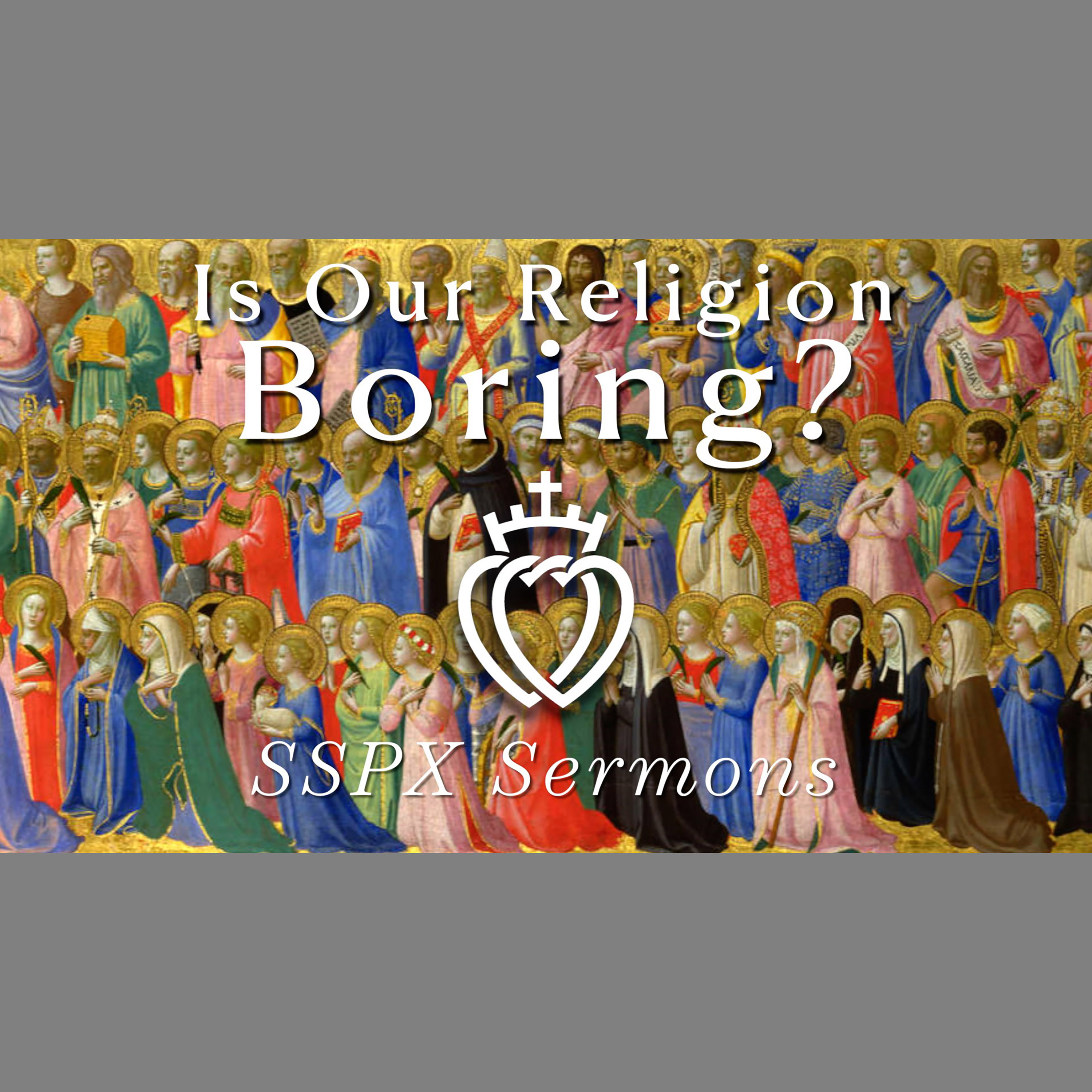 Is Our Religion Boring? - SSPX Sermons
