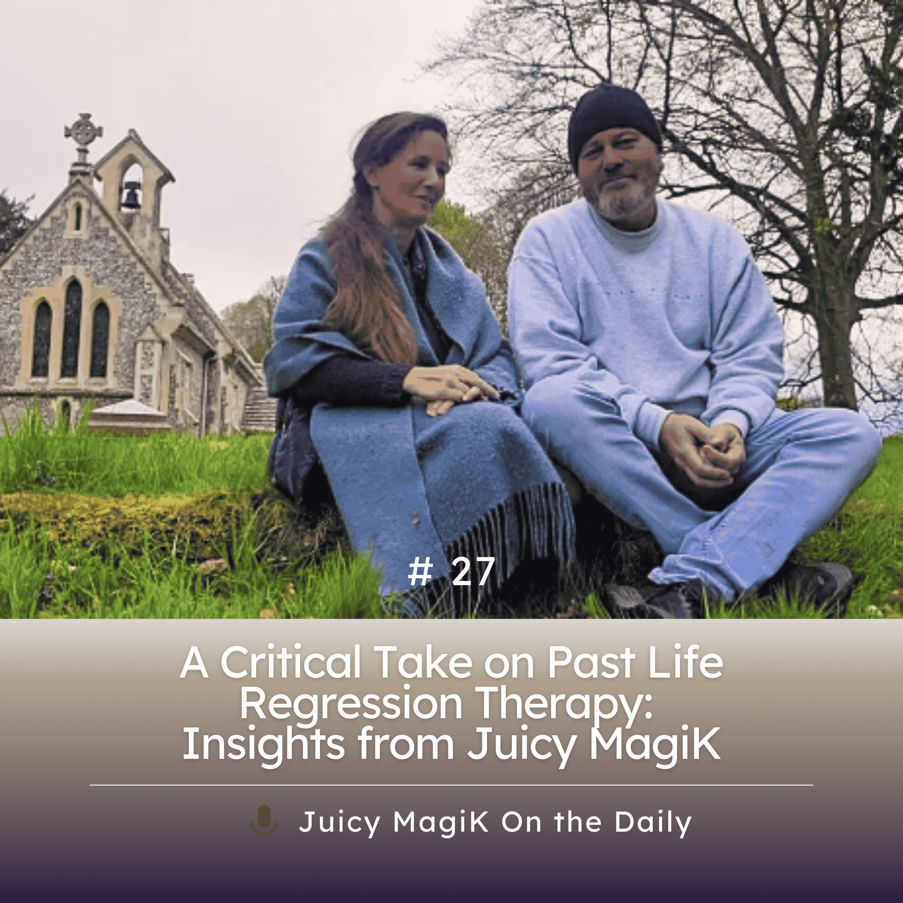 #27 - A Critical Take on Past Life Regression Therapy: Insights from Juicy MagiK