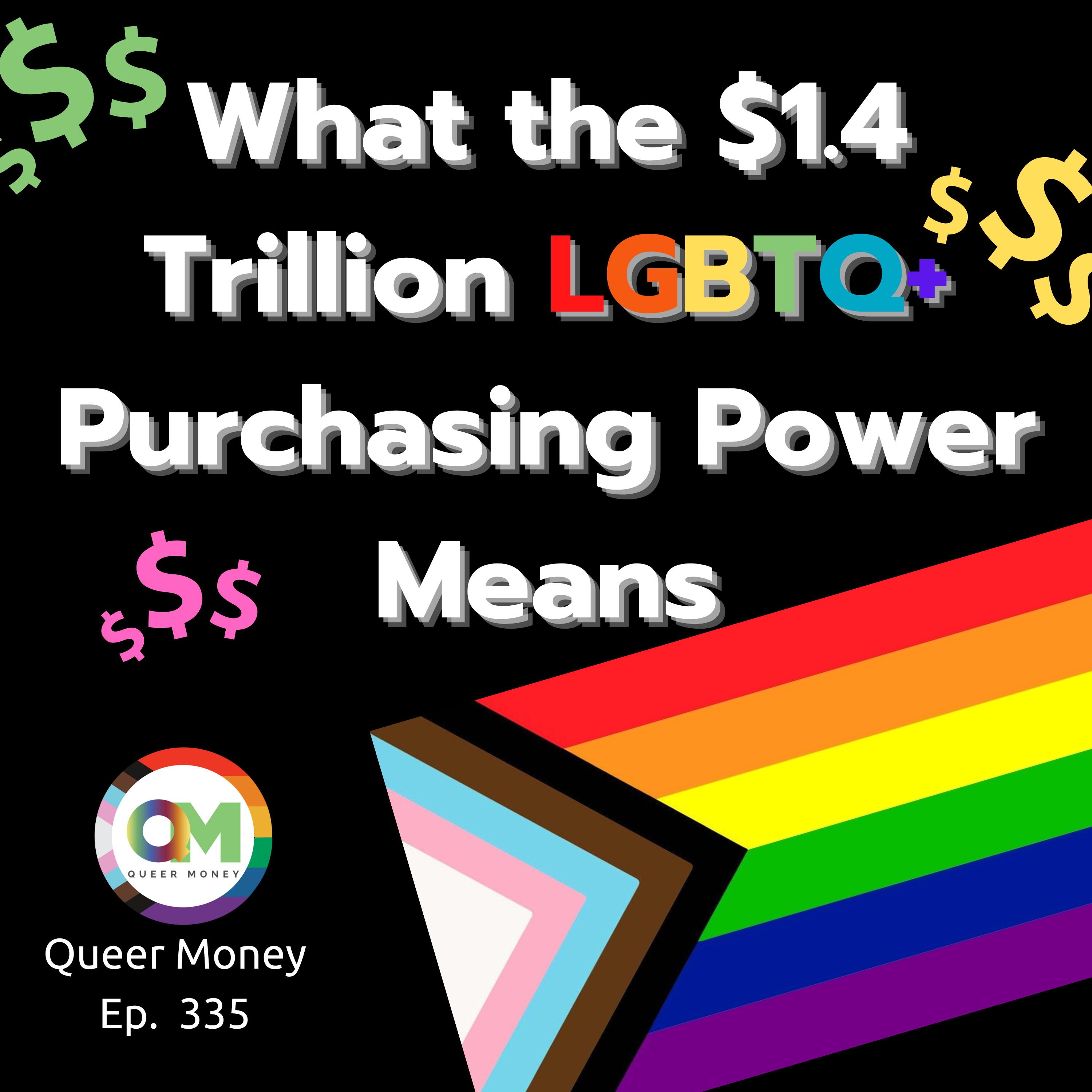 What the $1.4 Trillion LGBTQ+ Purchasing Power Means - Queer Money Ep. 335