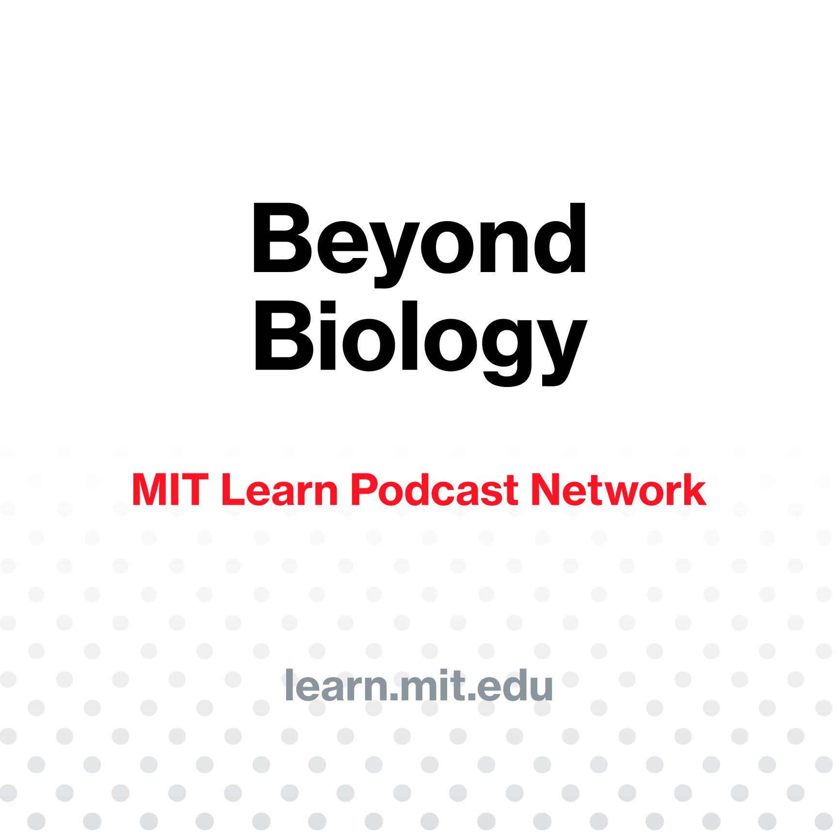 Beyond Biology