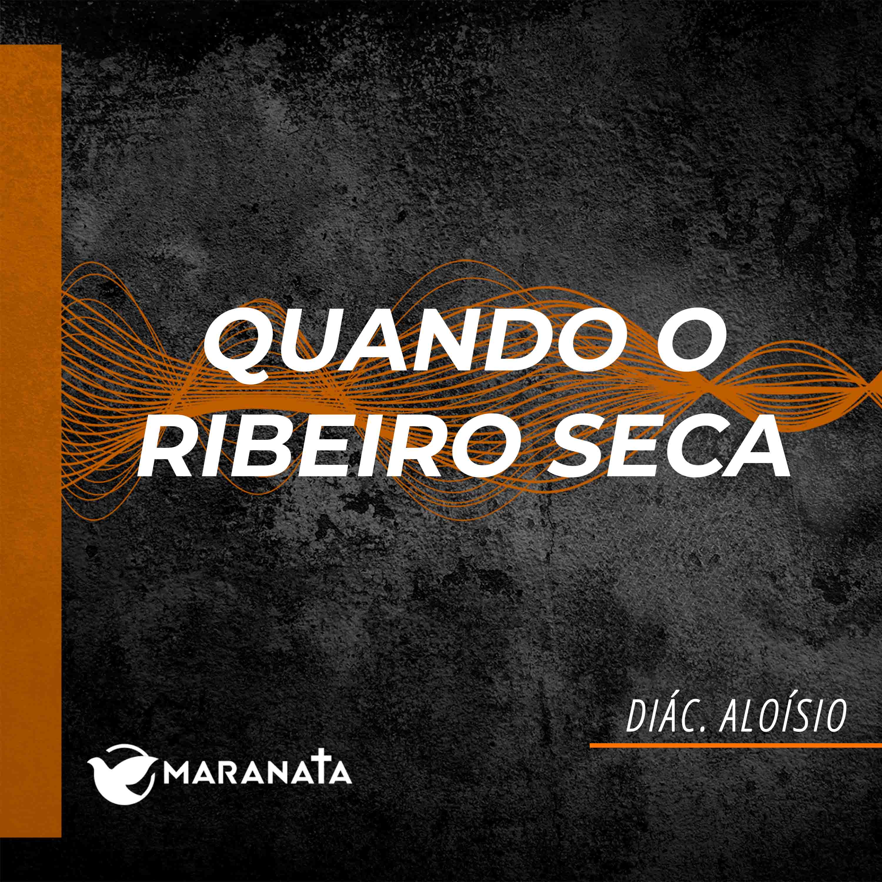 Quando o ribeiro seca - Diác. Aloísio