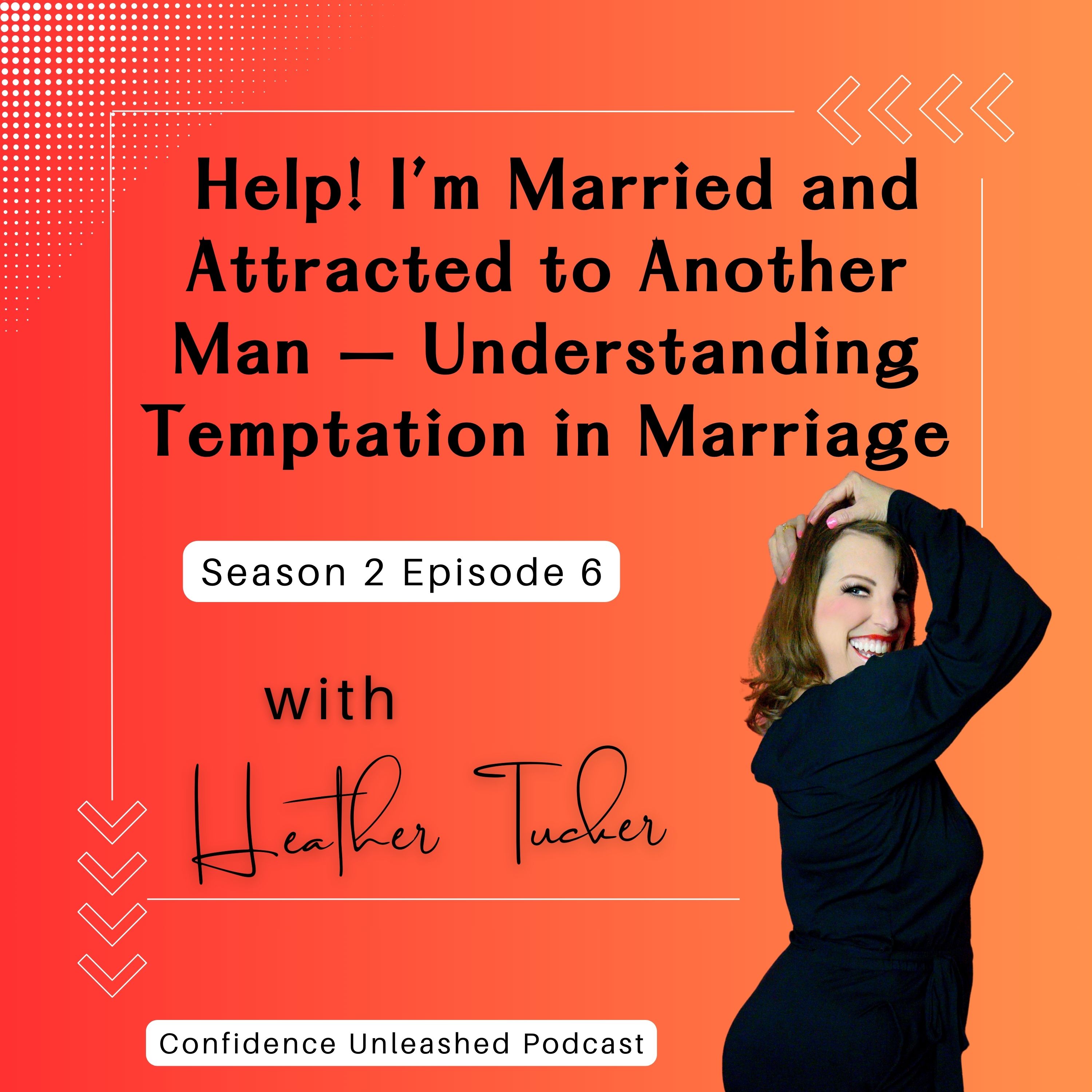 Help! I’m Married and Attracted to Another Man – Understanding Temptation in Marriage